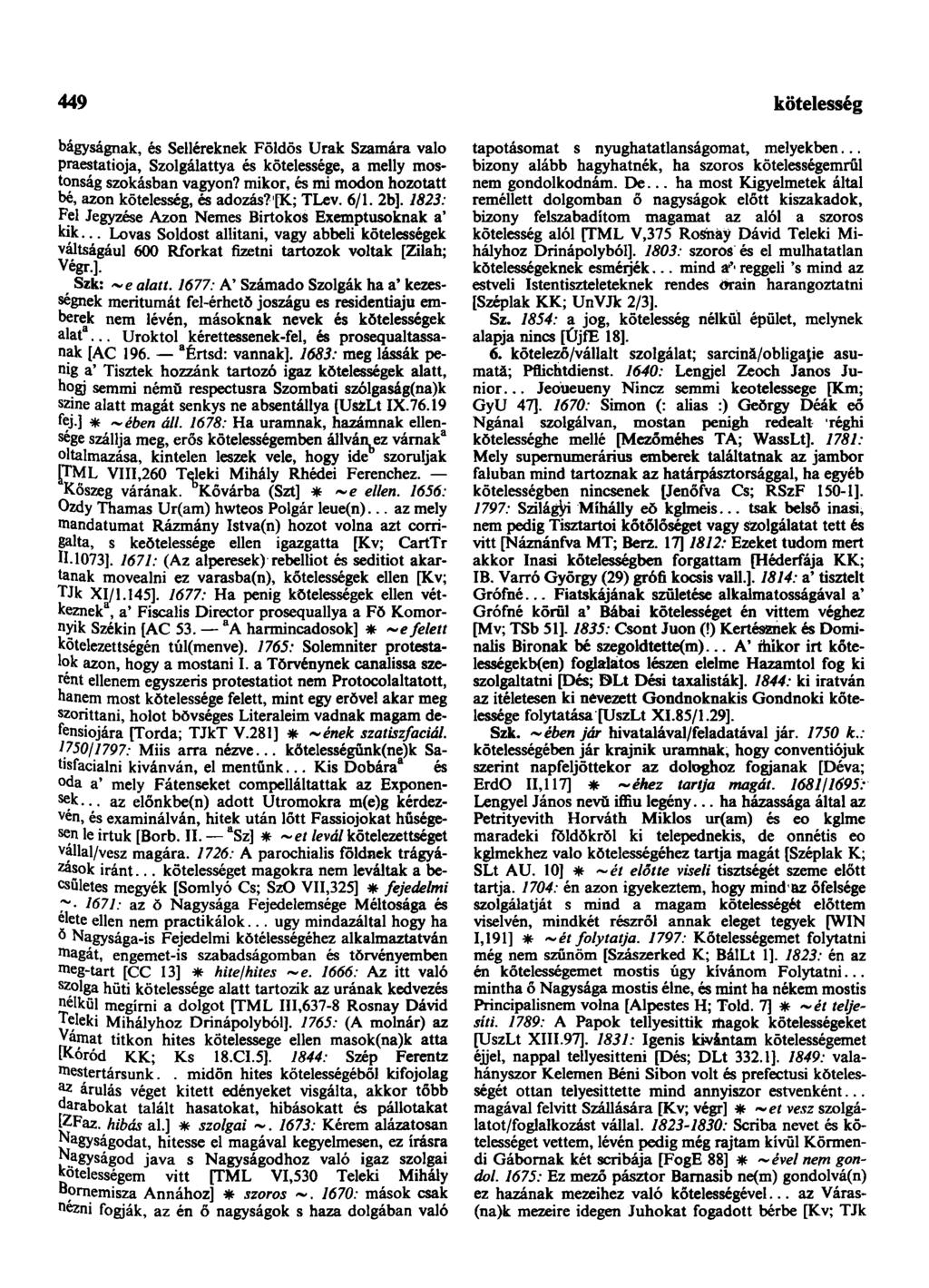 449 bágyságnak, és Selléreknek Földös Urak Szamára valo praestatioja, Szolgálattya és kötelessége, a melly mostonság szokásban vagyon? mikor, és mi modon hozotatt bé, azon kötelesség, és adózás?