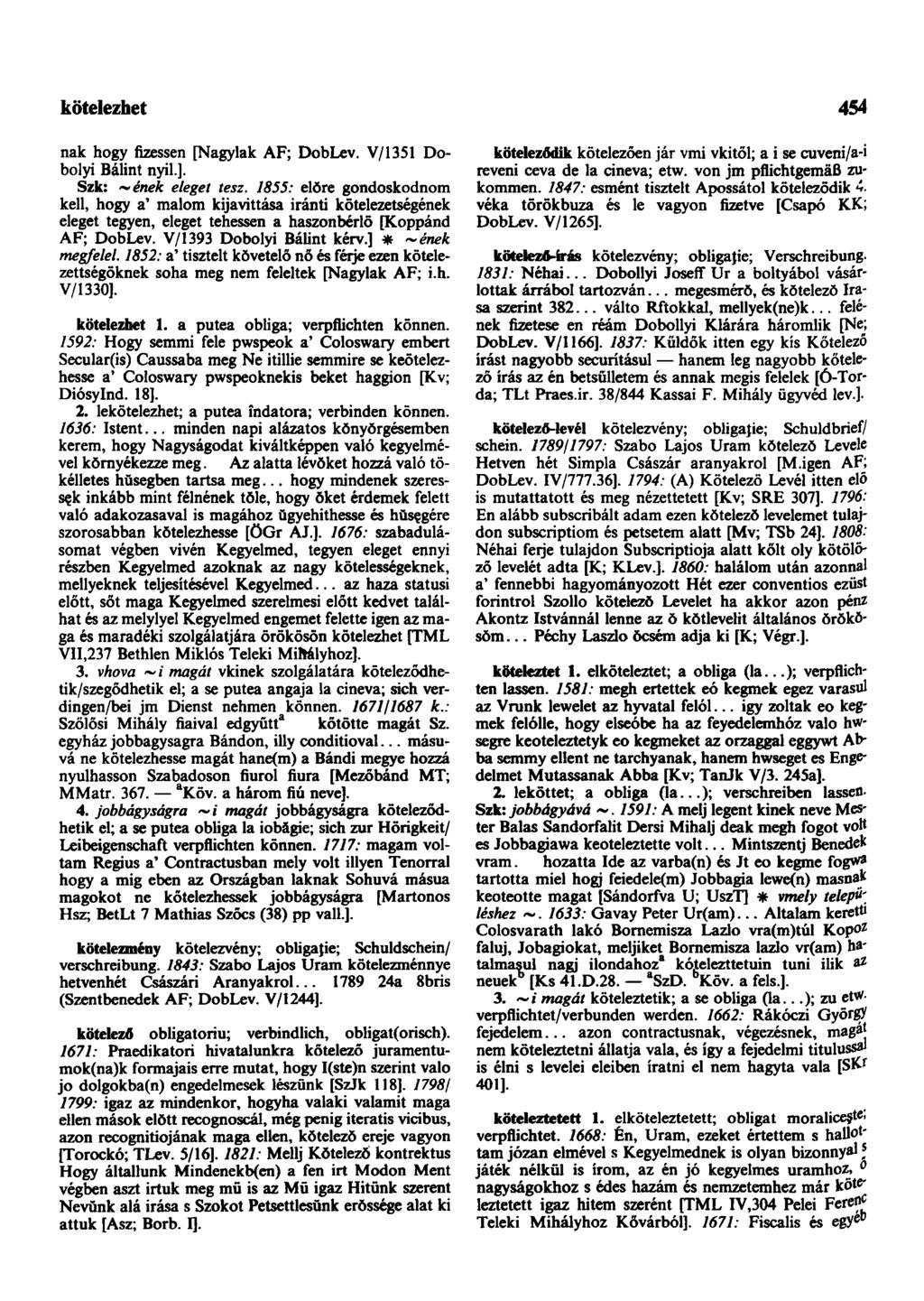 kötelezhet 454 nak hogy fizessen [Nagylak AF; DobLev. V/1351 Dobolyi Bálint nyil.]. Szk: ~ének eleget tesz.