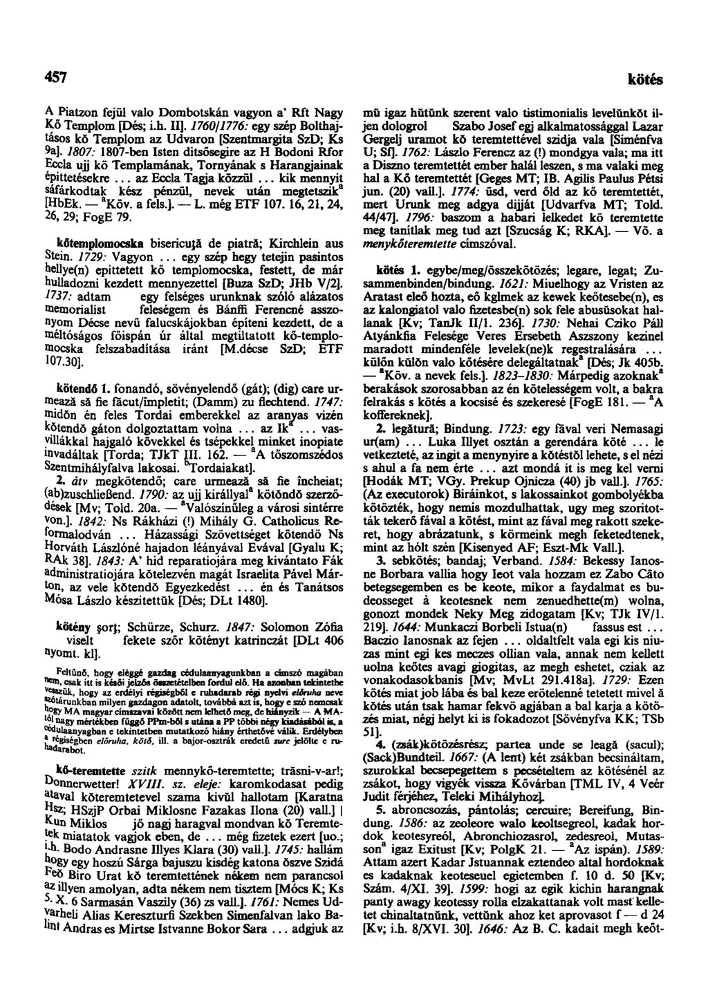 457 következendőleg A Piatzon fejűi valo Dombotskán vagyon a' Rft Nagy Kő Templom [Dés; i.h. II]. 1760/1776: egy szép Bolthajtásos kŏ Templom az Udvaron [Szentmargita SzD; Ks 9a].