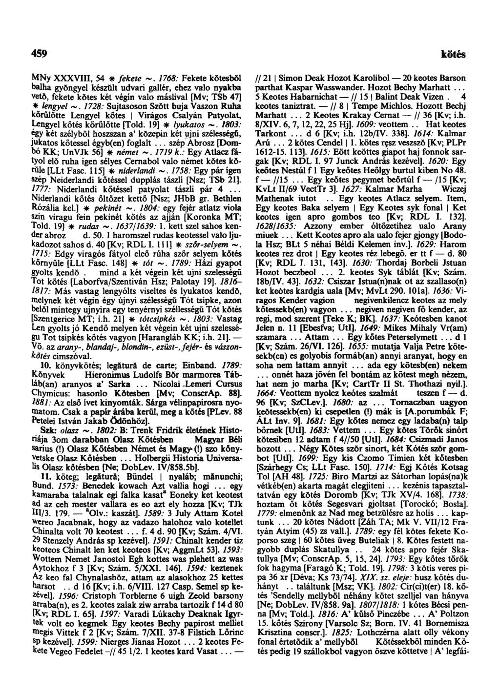459 következendőleg MNy XXXVIII, 54 * fekete 1768: Fekete kŏtesbŏl balha gyŏngyel készült udvari gallér, ehez valo nyakba vető, fekete kŏtes két végín valo máslival [Mv; TSb 47] * lengyel 1728:
