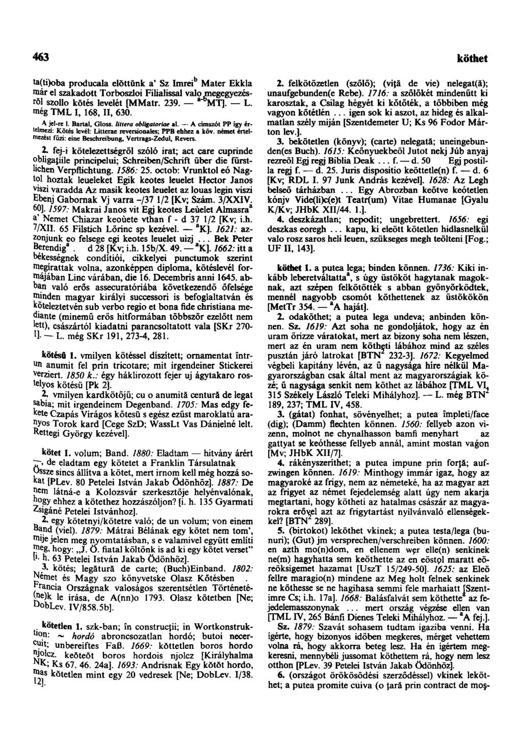 463 következendőleg ta(ti)oba producala előttünk a * Sz Imrei Mater Ekkla már el szakadott Torboszloi Filialissal valo megegyezésről szollo kötés levelét [MMatr. 239. a b MT]. L.