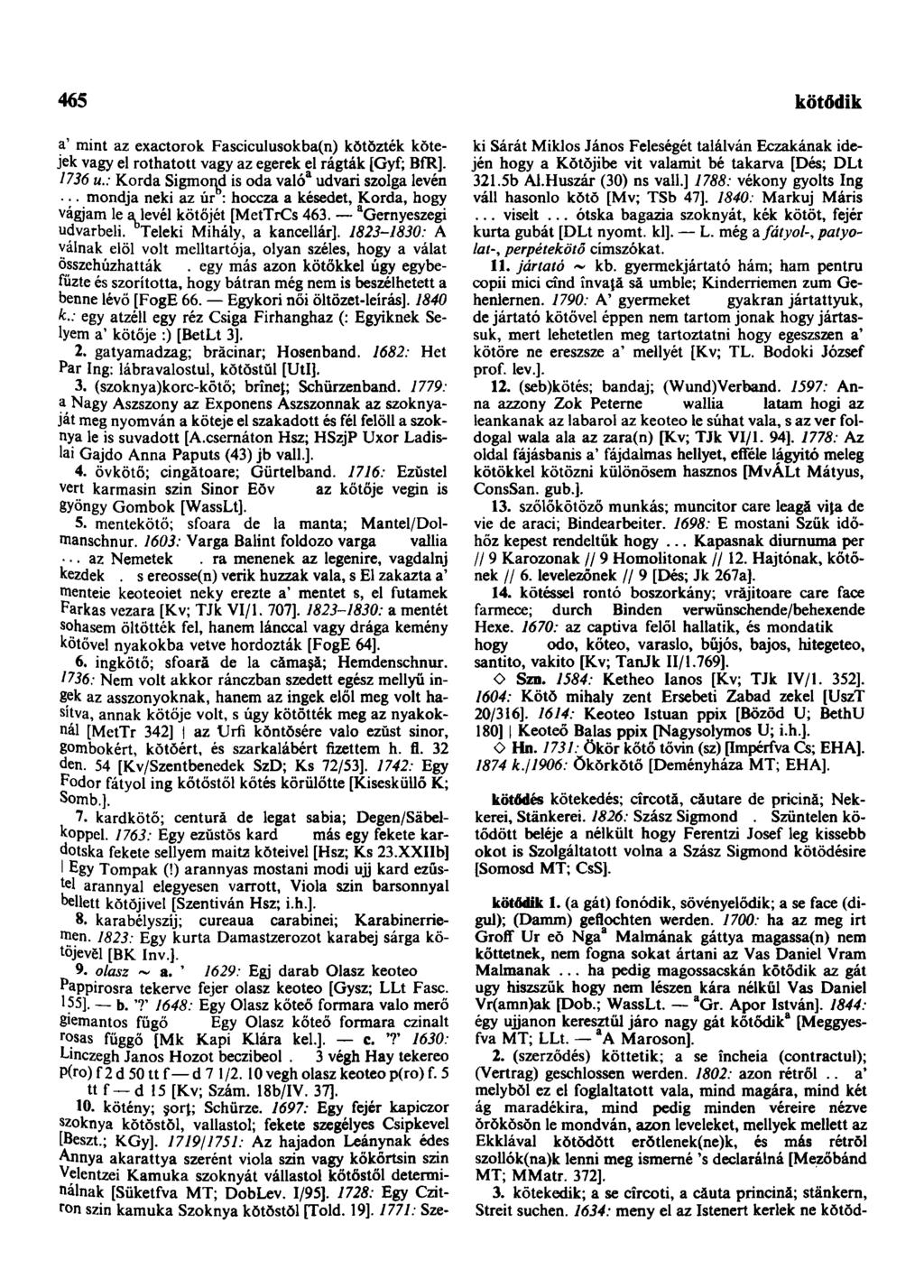 465 következendőleg a' mint az exactorok Fasciculusokba(n) kötözték kŏtejek vagy el rothatott vagy az egerek el rágták [Gyf; BfR]. 1736 u.: Korda Sigmond is oda való a udvari szolga levén.