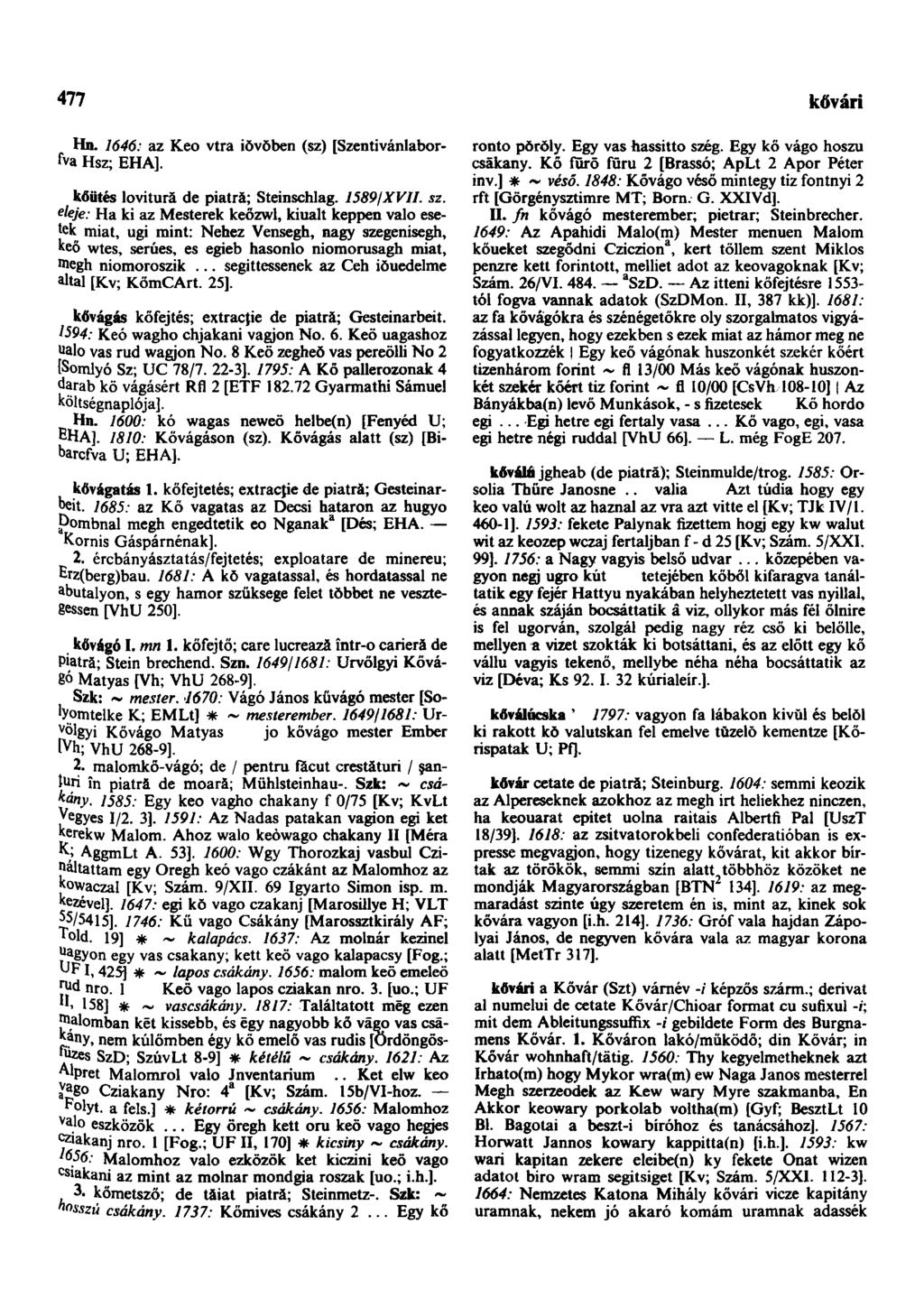 477 kővári Hn. 1646: az Keo vtra iŏvŏben (sz) [Szentivánlaborfva Hsz; EHA]. kőütés lovitură de piatră; Steinschlag. 1589/XVII. sz.