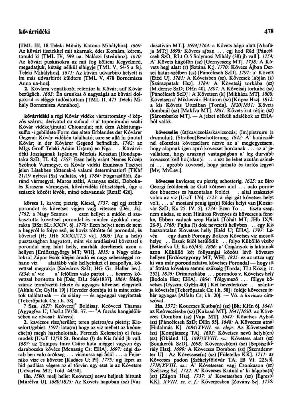 kővárvidéki 478 [TML III, 18 Teleki Mihály Katona Mihályhoz]. 7669: Az kűvári tisztekkel mit akarnak, édes Komám, kérem, tanuld ki [TML IV, 599 ua. Naláczi Istvánhoz].