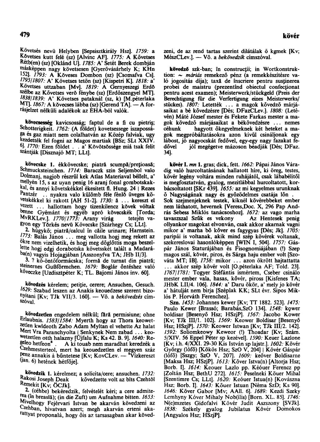 479 következendőleg Követsés nevü Helyben [Sepsisztkirály Hsz]. 1759: a Kŏvetses kutt felé (sz) [Alvinc AF]. 1775: A Kővetses Kétb(en) (sz) [Oklánd U].