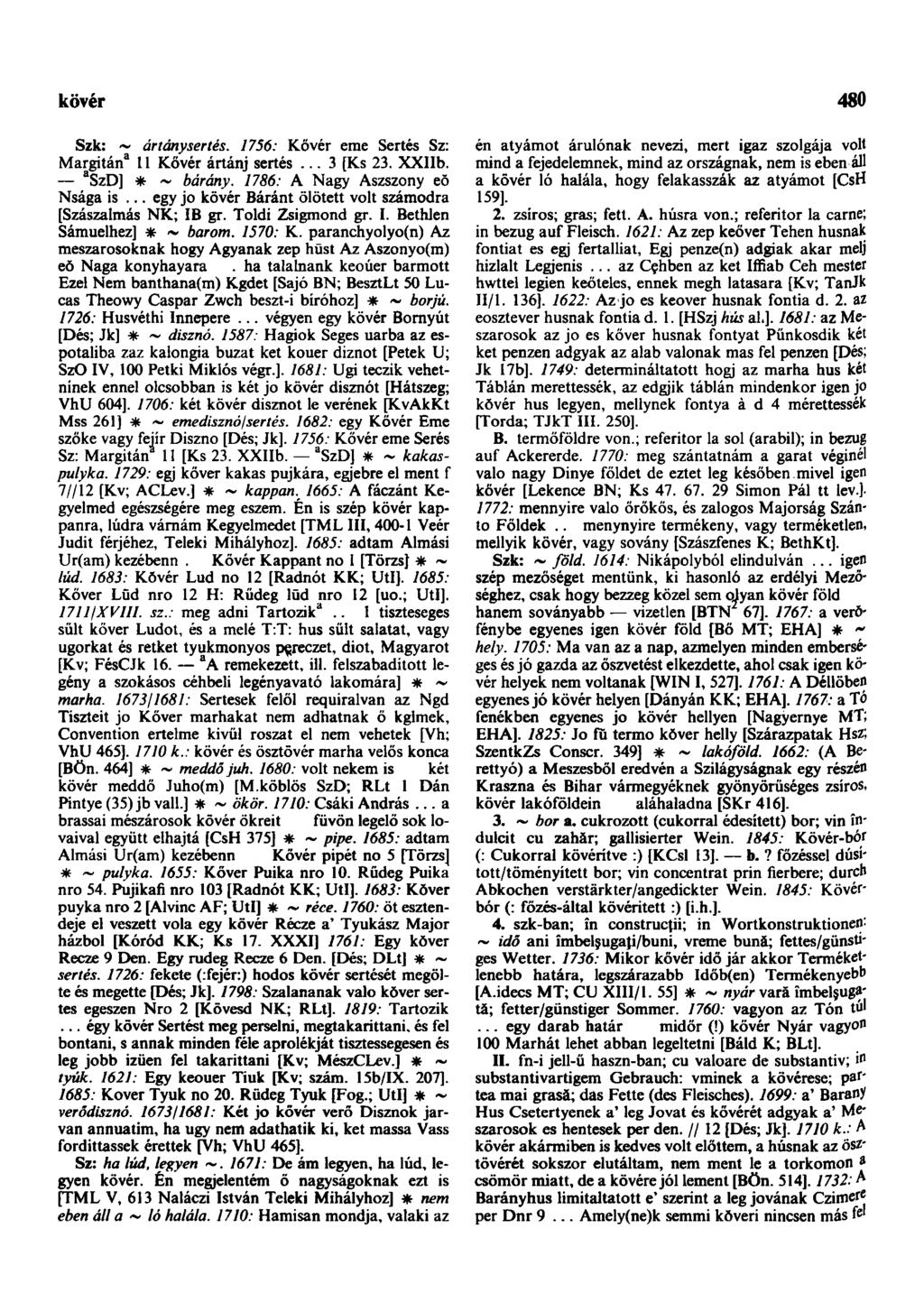 kövér 480 Szk: ~ ártánysertés. 1756: Kövér eme Sertés Sz: Margitán 3 11 Kövér ártánj sertés... 3 [Ks 23. XXIIb. a SzD] * ~ bárány. 1786: A Nagy Aszszony eŏ Nsága is.