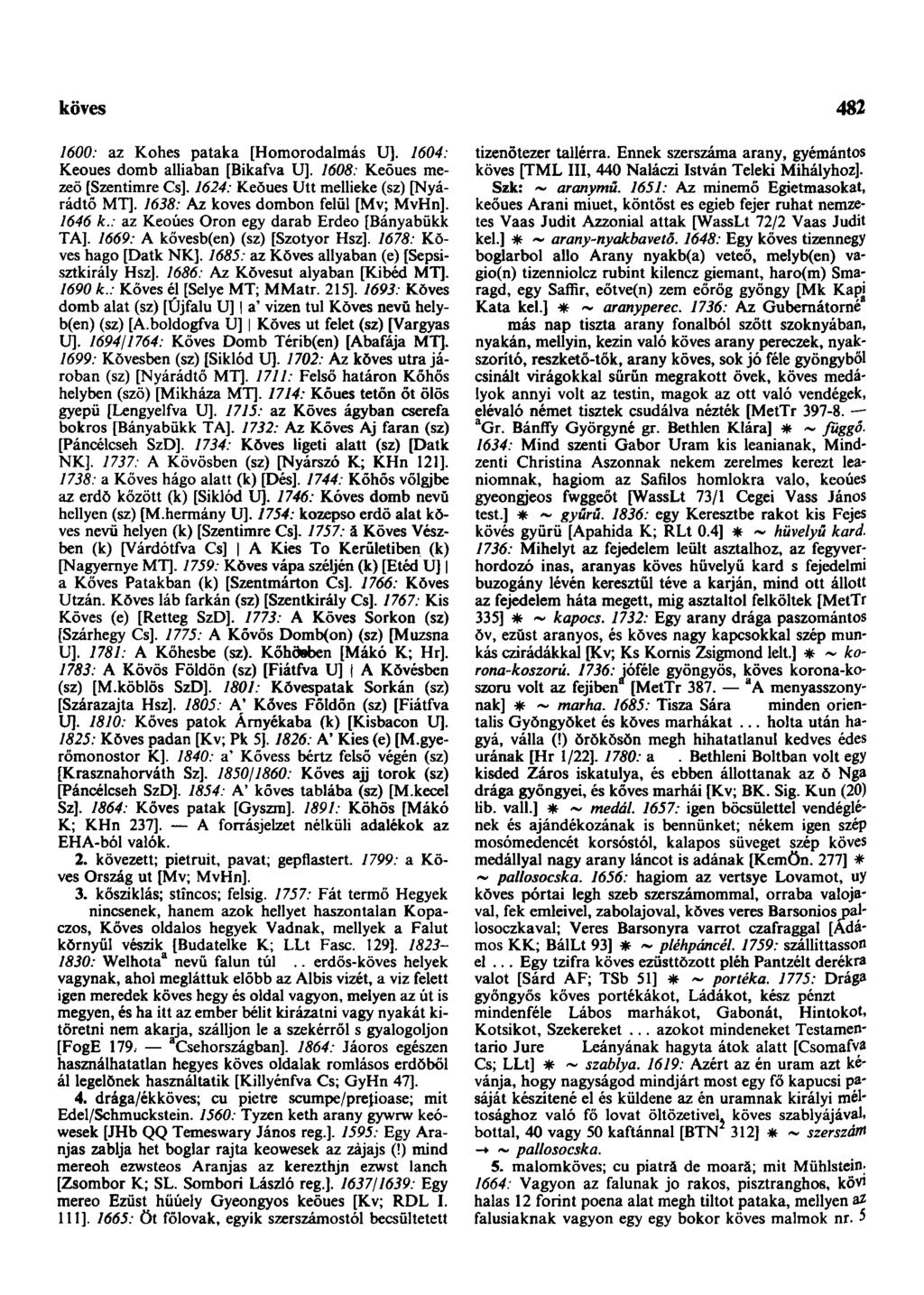 követség-ajándék 482 1600: az Kohes pataka [Homorodalmás U]. 1604: Keoues domb alliaban [Bikafva U], 1608: Keőues mezeő [Szentimre Cs]. 1624: Keŏues Utt mellieke (sz) [Nyárádtő MT].