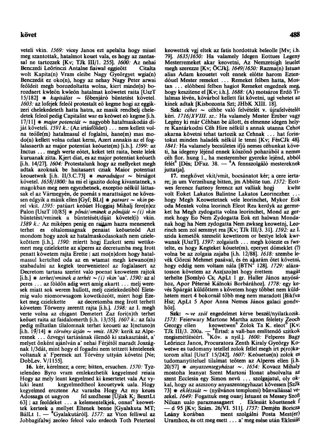 követség-ajándék 488 veteli vkin. 1569: vicey János ezt apelalta hogy miuel meg szántották, hatalmot kouet vala, es hogy az zantassal ne tartozzék [Kv; TJk III/l. 255].