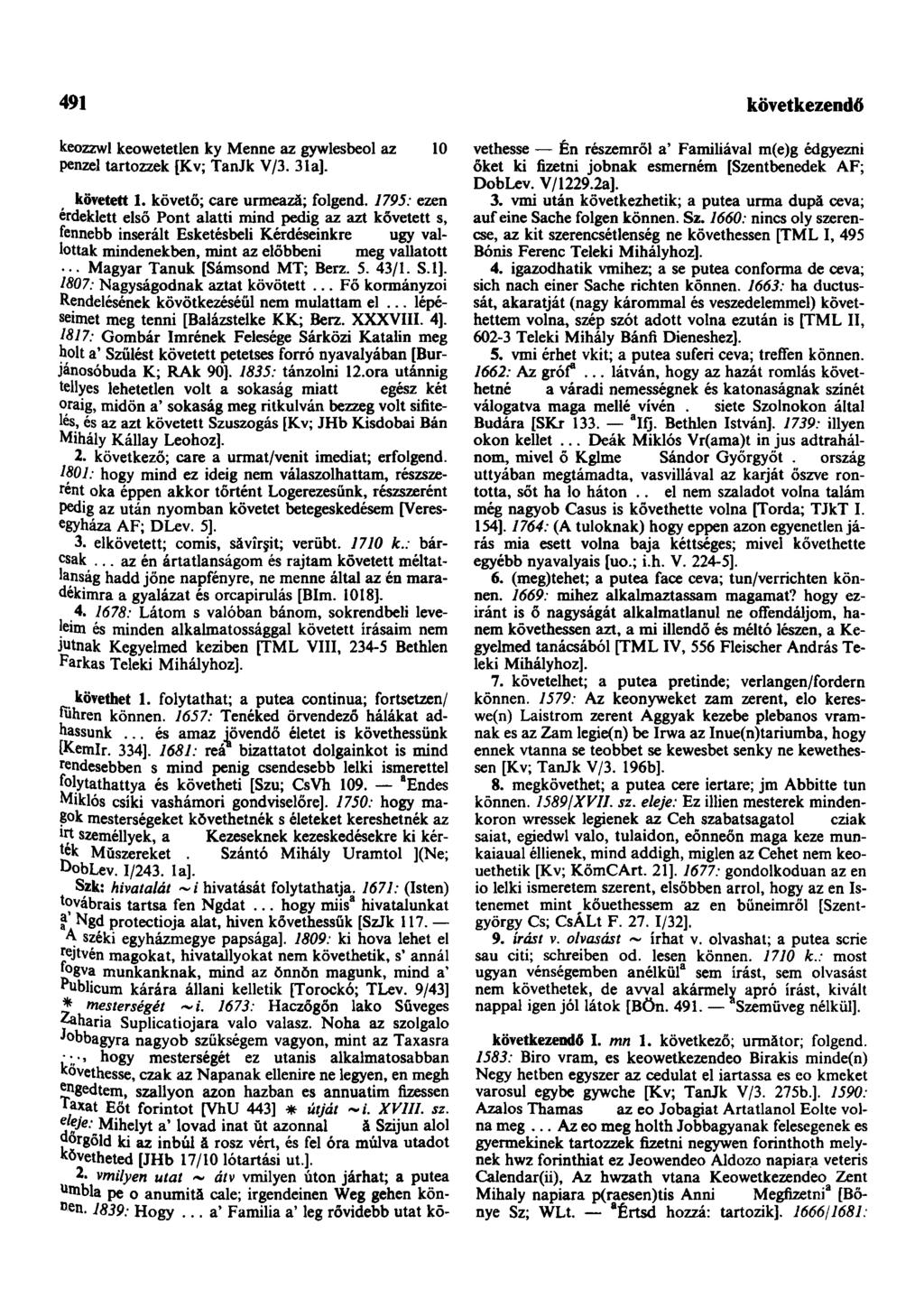 491 következendőleg keozzwl keowetetlen ky Menne az gywlesbeol az 10 pénzel tartozzék [Kv; TanJk V/3. 3la]. követett 1. követő; care urmează; folgend.