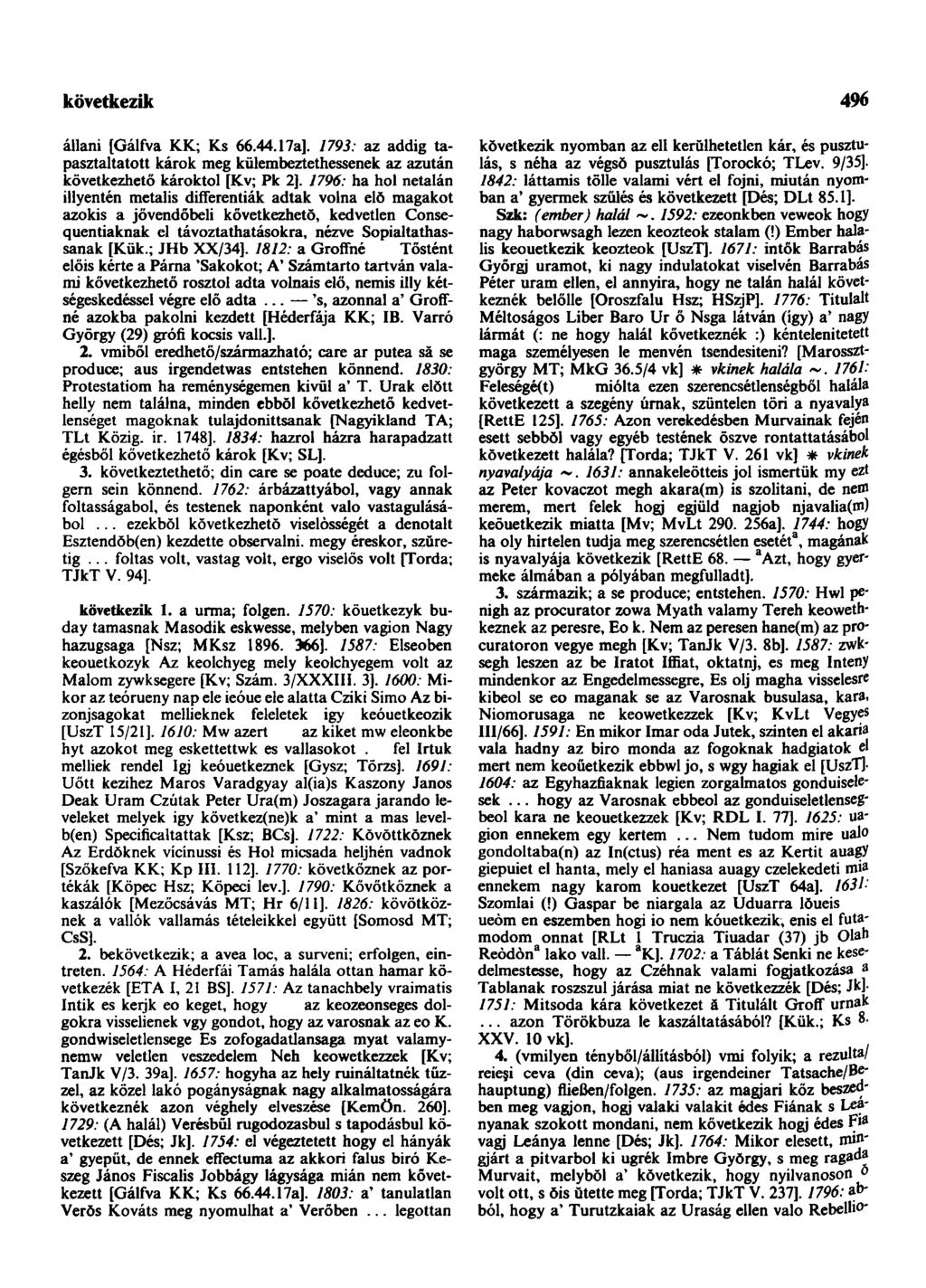 követség-ajándék 496 állani [Gálfva KK; Ks 66.44.17a]. 1793: az addig tapasztaltatott károk meg külembeztethessenek az azután következhető károktol [Kv; Pk 2].
