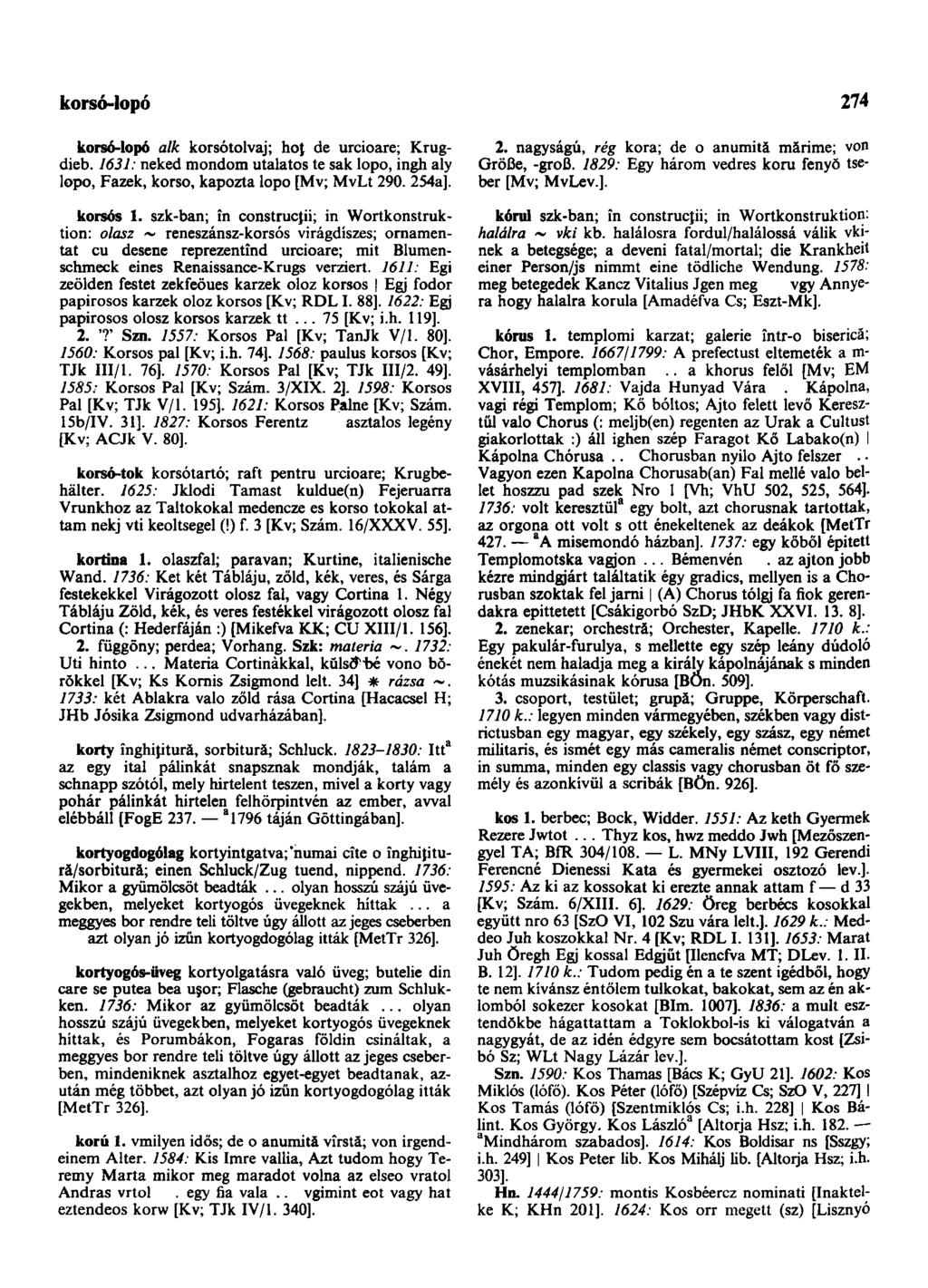 korsó-lopó 274 korsó-lopó alk korsótolvaj; ho( de urcioare; Krugdieb. 1631: neked mondom utalatos te sak lopo, ingh aly lopo, Fazék, korso, kapozta lopo [Mv; MvLt 290. 254a]. korsós 1.