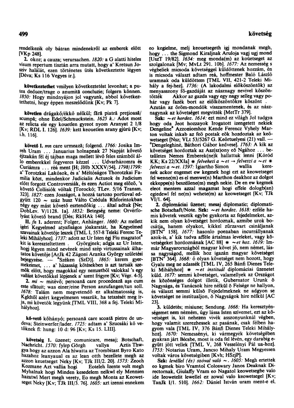499 következendőleg rendelkezik oly bátran mindenekről az emberek előtt [VKp 248]. 2. okoz; a cauza; verursachen.