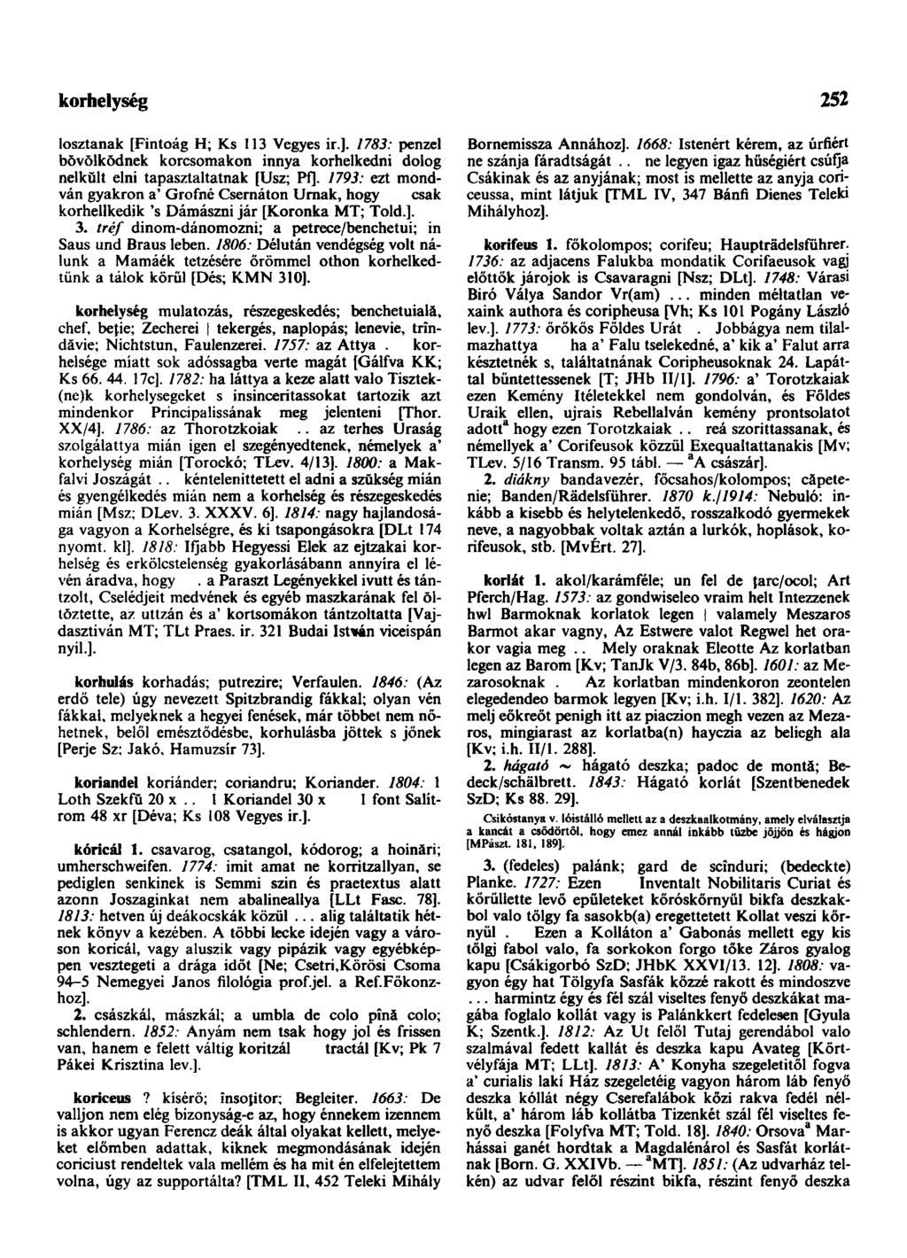 korhelység 252 losztanak [Fintoág H; Ks 113 Vegyes ir.]. 1783: penzel bŏvõlkŏdnek korcsomakon innya korhelkedni dolog nelkŭlt elni tapasztaltatnak [Usz; Pf].