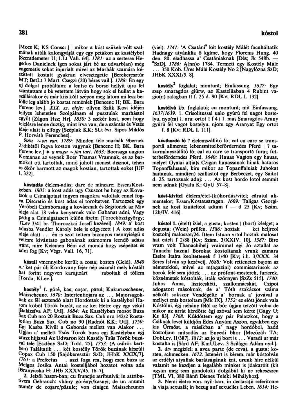 281 kóstol [Mocs K; KS Conscr.] mikor a kóst szükeb vólt szalmának atták kalongyáját egy egy petákon az kastélyból [Szentdemeter U; LLt Vall. 64].