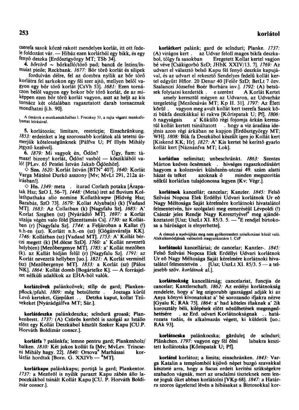 253 korlátol cserefa sasok közzé rakott zsendelyes korlát, itt ott fedele foldozást vár. Hibáz ezen korlátból egy bikk, és egy fenyő deszka [Erdősztgyörgy MT; TSb 34]. 4.