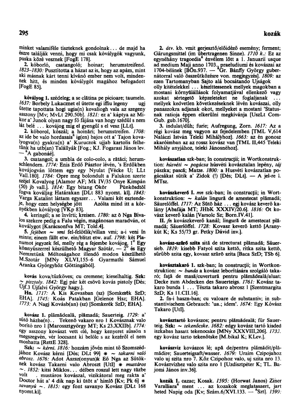 295 kozák minket valamiféle tiszteknek gondolnak... de majd ha észre találják venni, hogy mi csak kóválygók vagyunk, puska közé vesznek [FogE 178]. 2. kóborló, csatangoló; hoinar; herumstreifend.