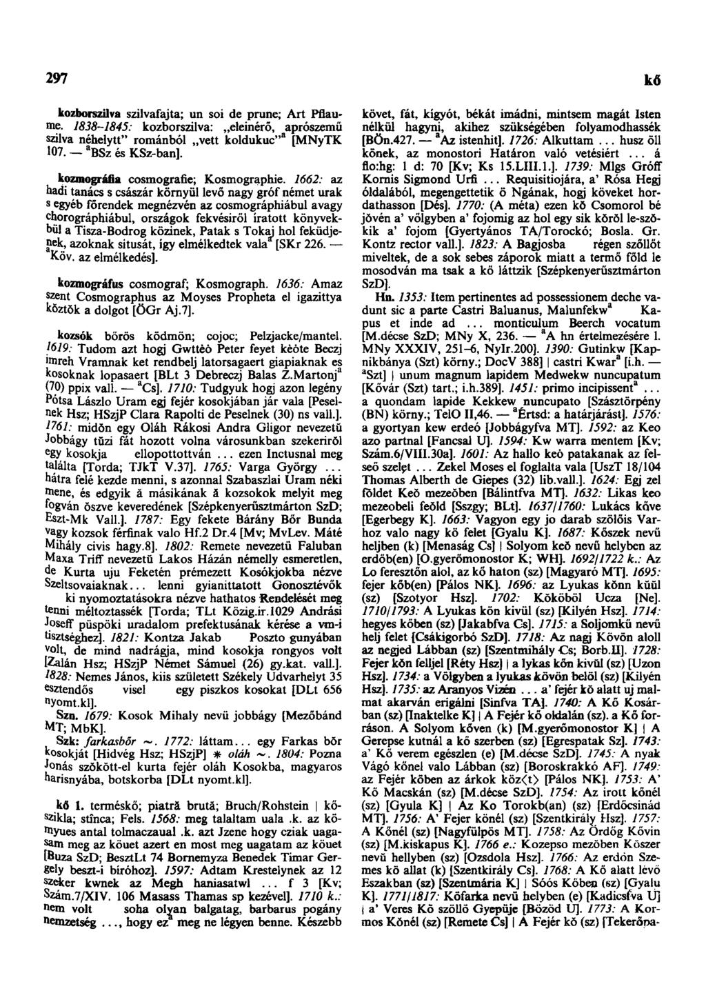 297 kő kozborszílva szilvafajta; un soi de prune; Art Pflaume. 1838-1845: kozborszilva: eleinérő, aprószemű szilva néhelytt" románból vett koldukuc" 3 [MNyTK 107. a BSz és KSz-ban].