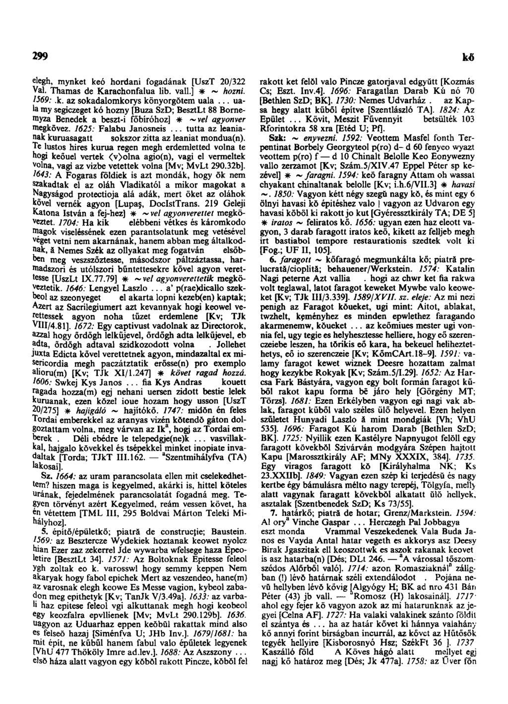 299 elegh, mynket keó hordani fogadának [UszT 20/322 Val. Thamas de Karachonfalua lib. vall.] * ~ hozni. 1569:.k. az sokadalomkorys könyorgŏtem uala.