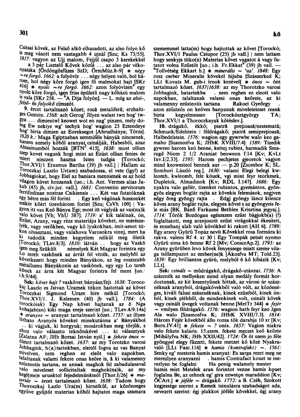 301 kő Csitsai kövek, az Felső alkŏ elhasadott, az alsó folyo kő rc meg vásott nem vastagabb 4 újnál [Szu; Ks 73/55]. 18/7: vagyon az Ujj malom, Fejjül csapó 3 kerekekkel a 3 pár Lisztelő Kövek közül.