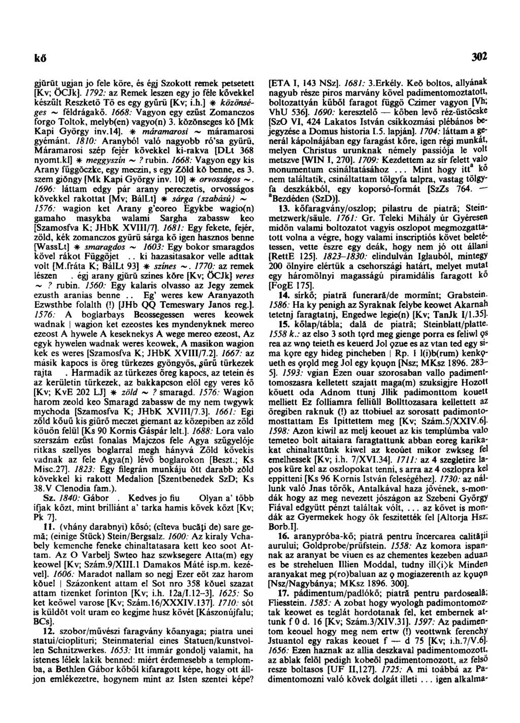 kő 302 gjürŭţ ugjan jo fele köre, és égj Szokott remek petsetett [Kv; ÖCJk]. 1792: az Remek leszen egy jo féle kövekkel készült Reszkető Tő es egy gyürü [Kv; i.h.] * közönséges ~ féldrágakő.