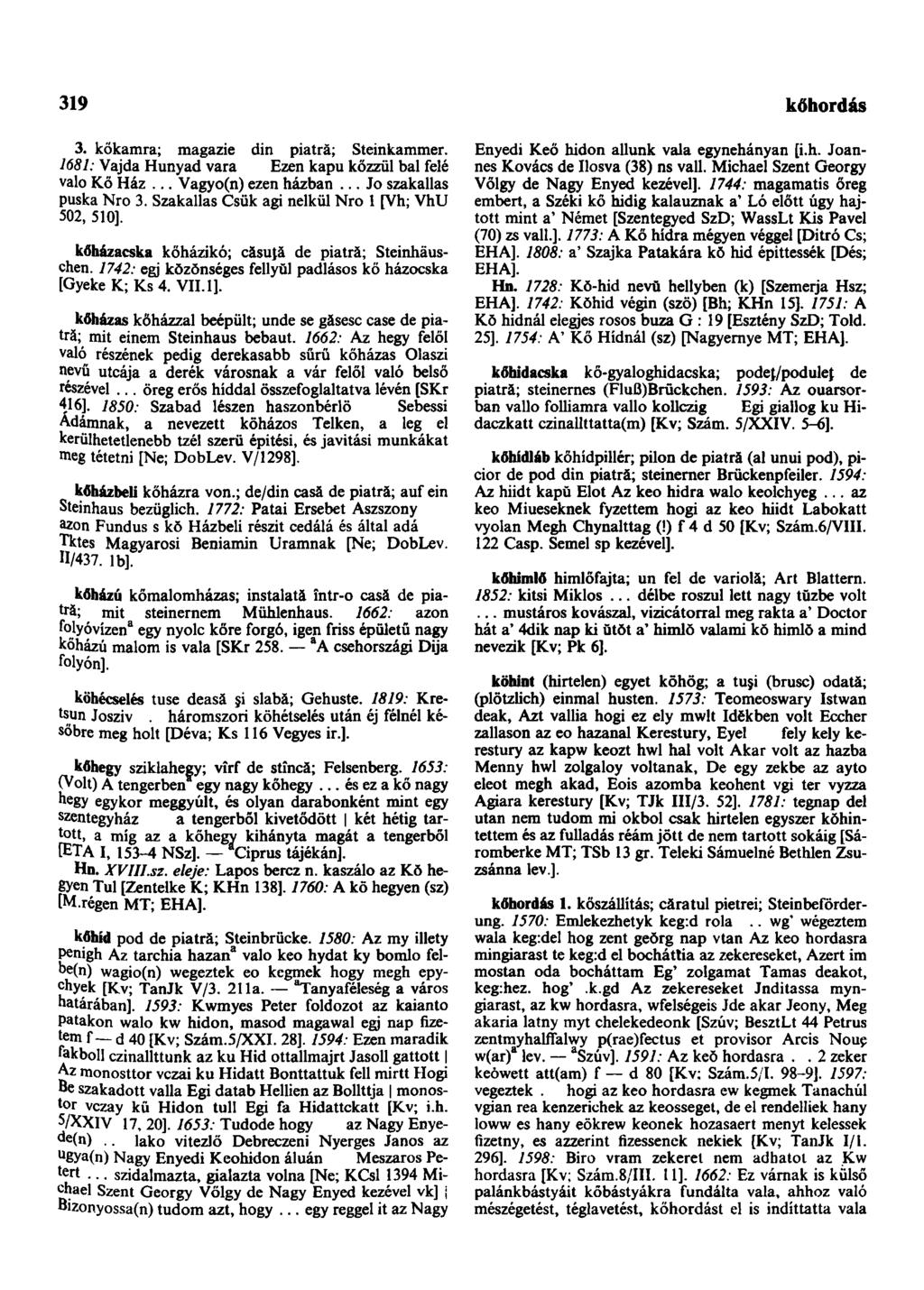 319 kőhordis 3. kőkamra; magazie din piatră; Steinkammer. 1681: Vajda Hunyad vara Ezen kapu kőzzül bal felé valo Kő Ház... Vagyo(n) ezen házban... Jo szakallas puska Nro 3.