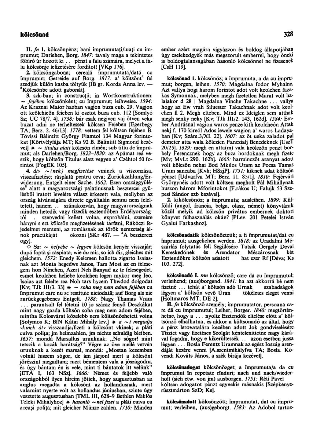 költemény-beszéd 328 II. fn 1. kölcsönpénz; bani împrumutaţi/luaţi cu împrumut; Darlehen, Borg. 1847: tavaly maga a tekintetes főbíró úr hozott ki.