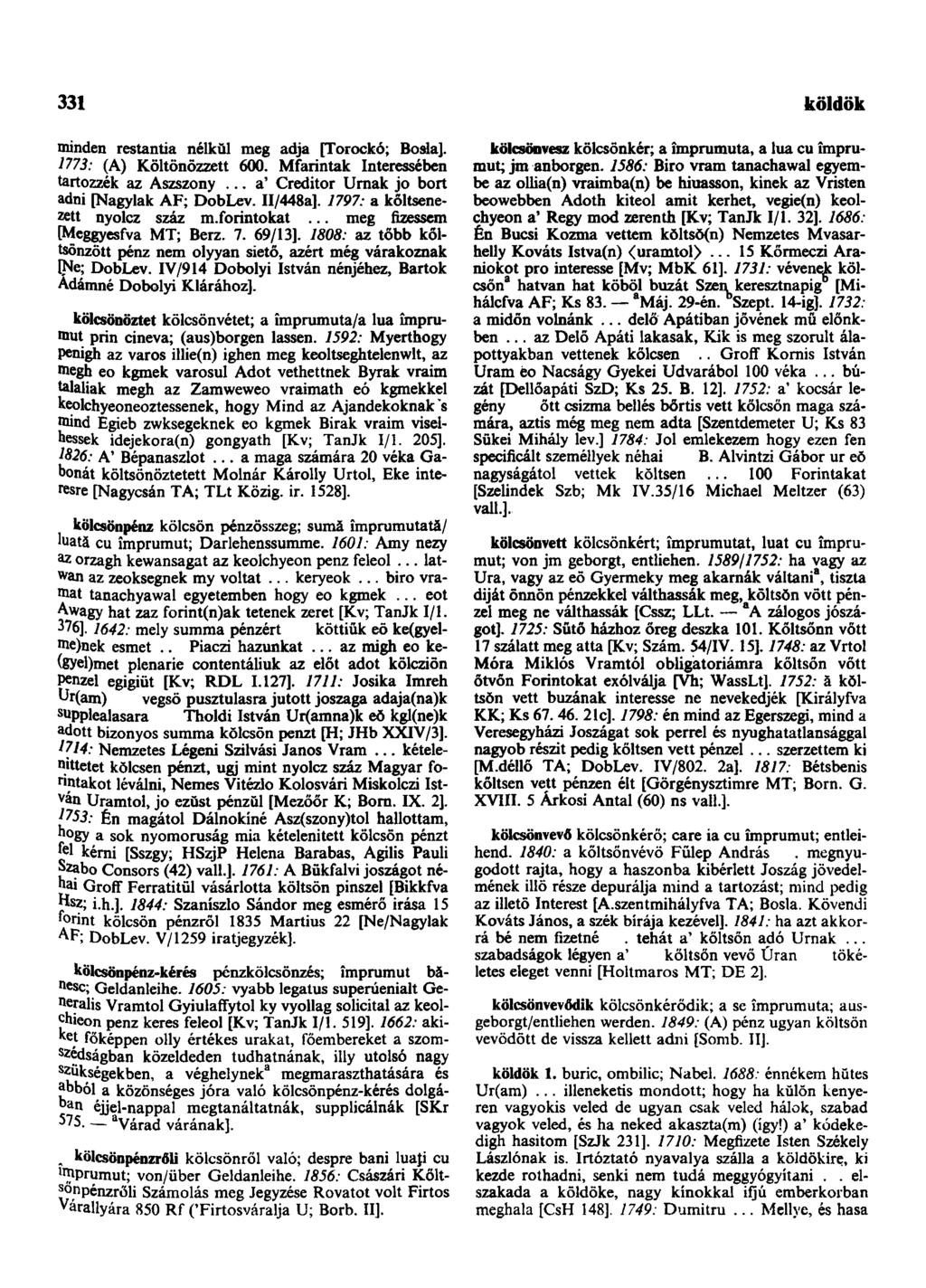 331 kölesnyíl minden restantia nélkül meg adja [Torockó; Bosla]. 1773: (A) Költönŏzzett 600. Mfarintak Interessében tartozzék az Aszszony... a' Creditor Urnák jo bort adni [Nagylak AF; DobLev.