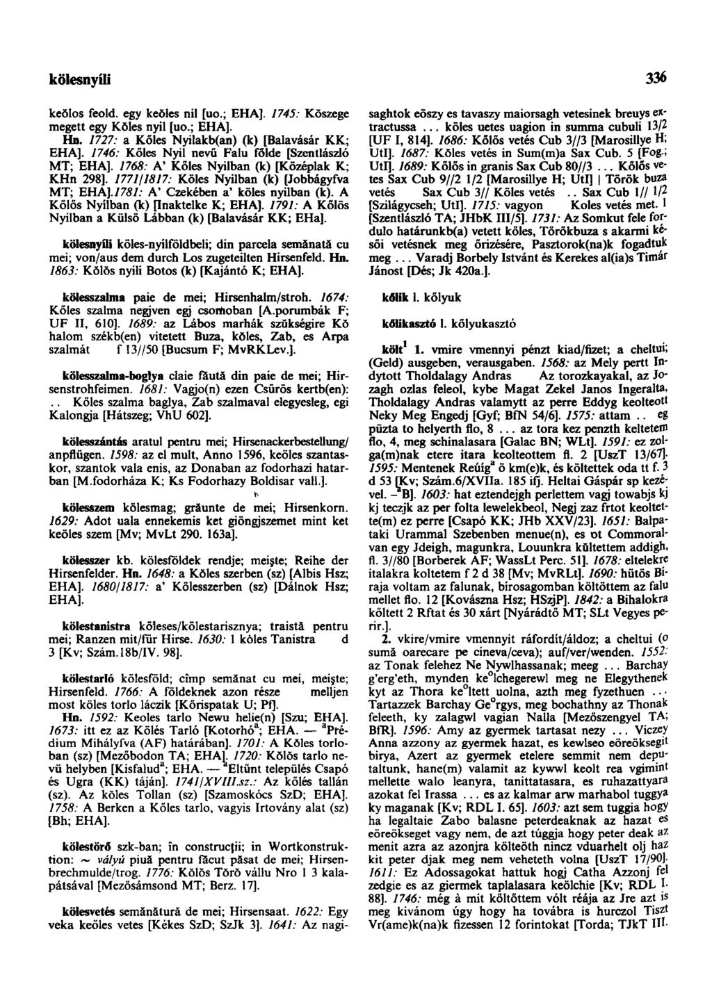 költemény-beszéd 336 keŏlos feold. egy keŏles nil [uo.; EHA]. 1745: Kőszege megett egy Köles nyil [uo.; EHA]. Hn. 7727: a Köles Nyilakb(an) (k) [Balavásár KK; EHA].