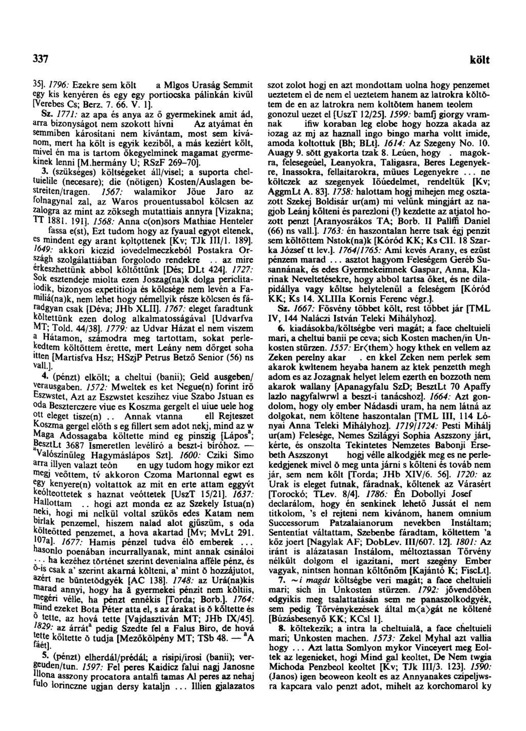 337 könnyebbszik 35]. 1796: Ezekre sem költ a Mlgos Uraság Semmit egy kis kenyéren és egy egy portiocska pálinkán kivül [Verebes Cs; Berz. 7. 66. V. l]. Sz.