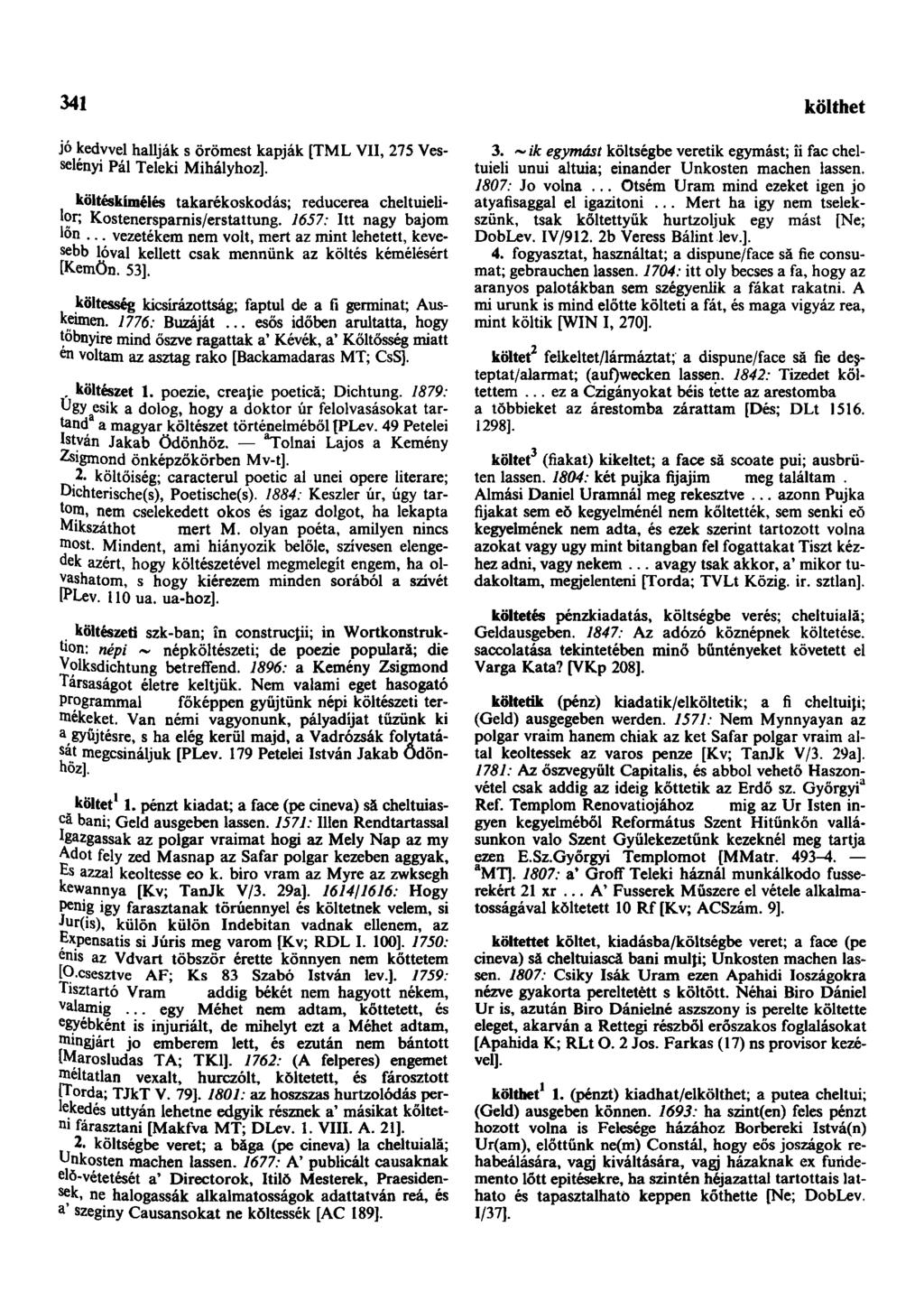 341 könnyebbszik jó kedvvel hallják s örömest kapják [TML VII, 275 Vesselényi Pál Teleki Mihályhoz]. költéskímélés takarékoskodás; reducerea cheltuielilor; Kostenersparnis/erstattung.
