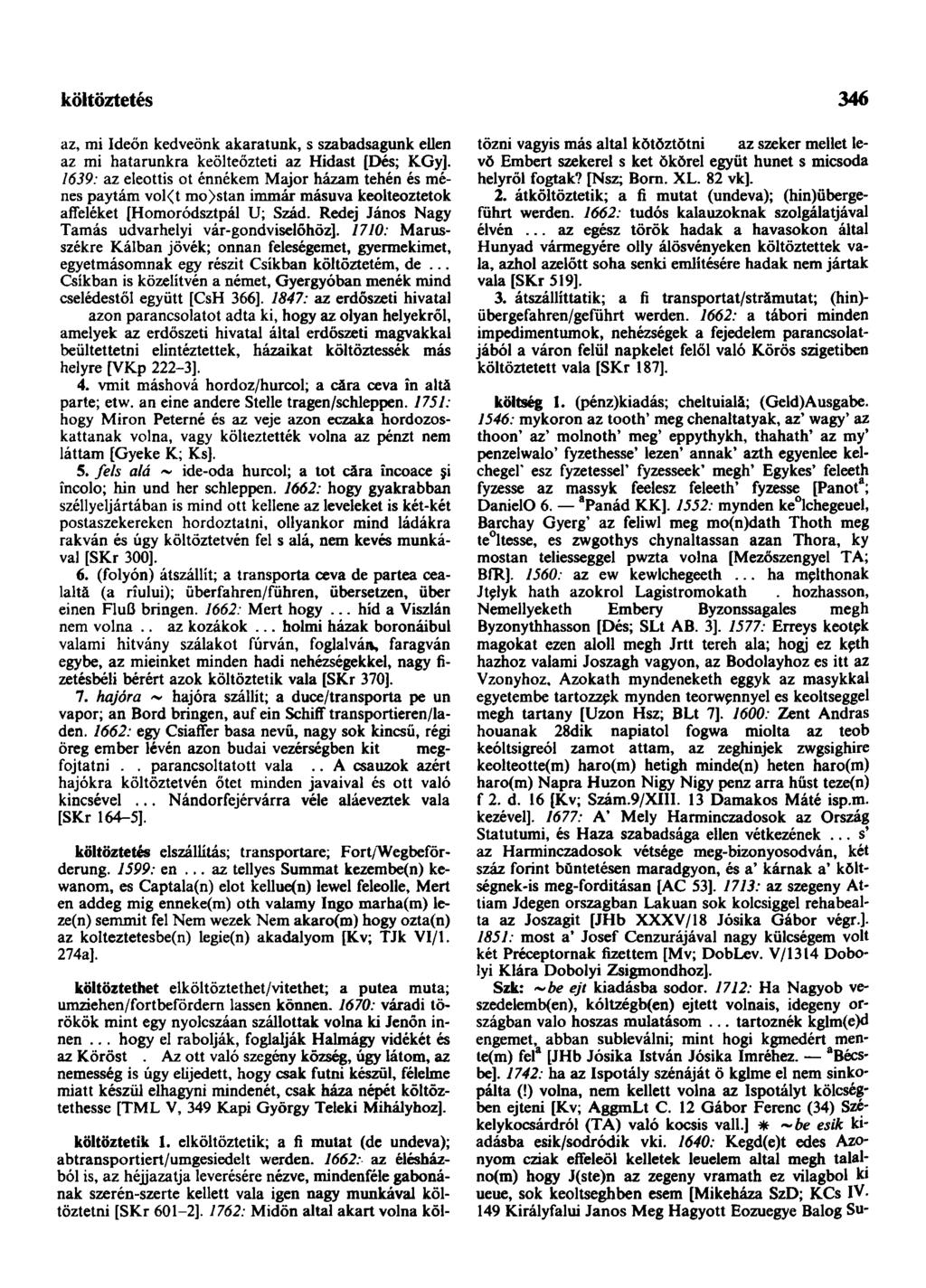 költemény-beszéd 346 az, mi Ideőn kedveönk akaratunk, s szabadsagunk ellen az mi hatarunkra keölteőzteti az Hidast [Dés; KGy].