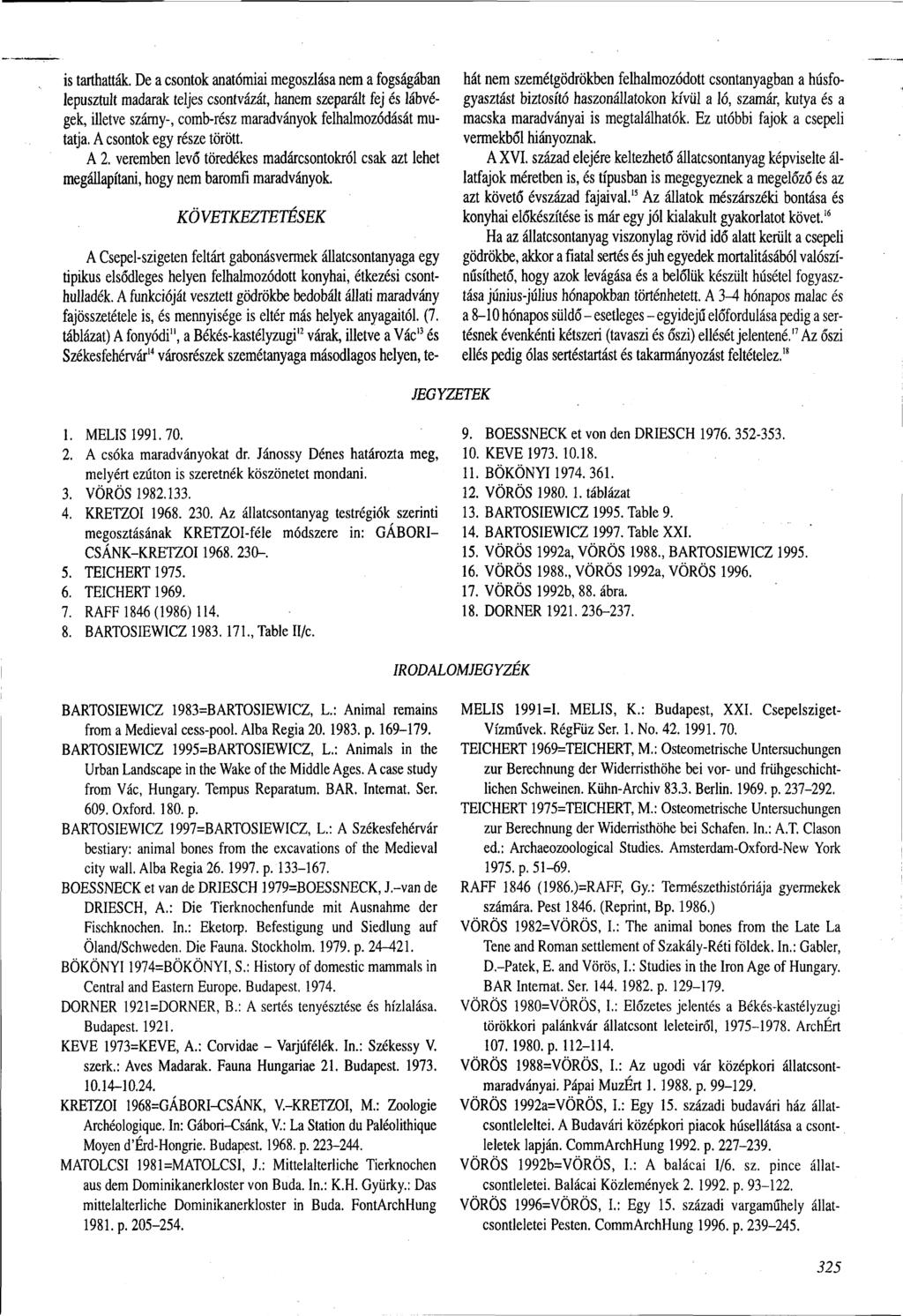 is tarthatták. De a csontok anatómiai megoszlása nem a fogságában lepusztult madarak teljes csontvázát, hanem szeparált fej és lábvégek, illetve szárny-, comb-rész maradványok felhalmozódását mutatja.