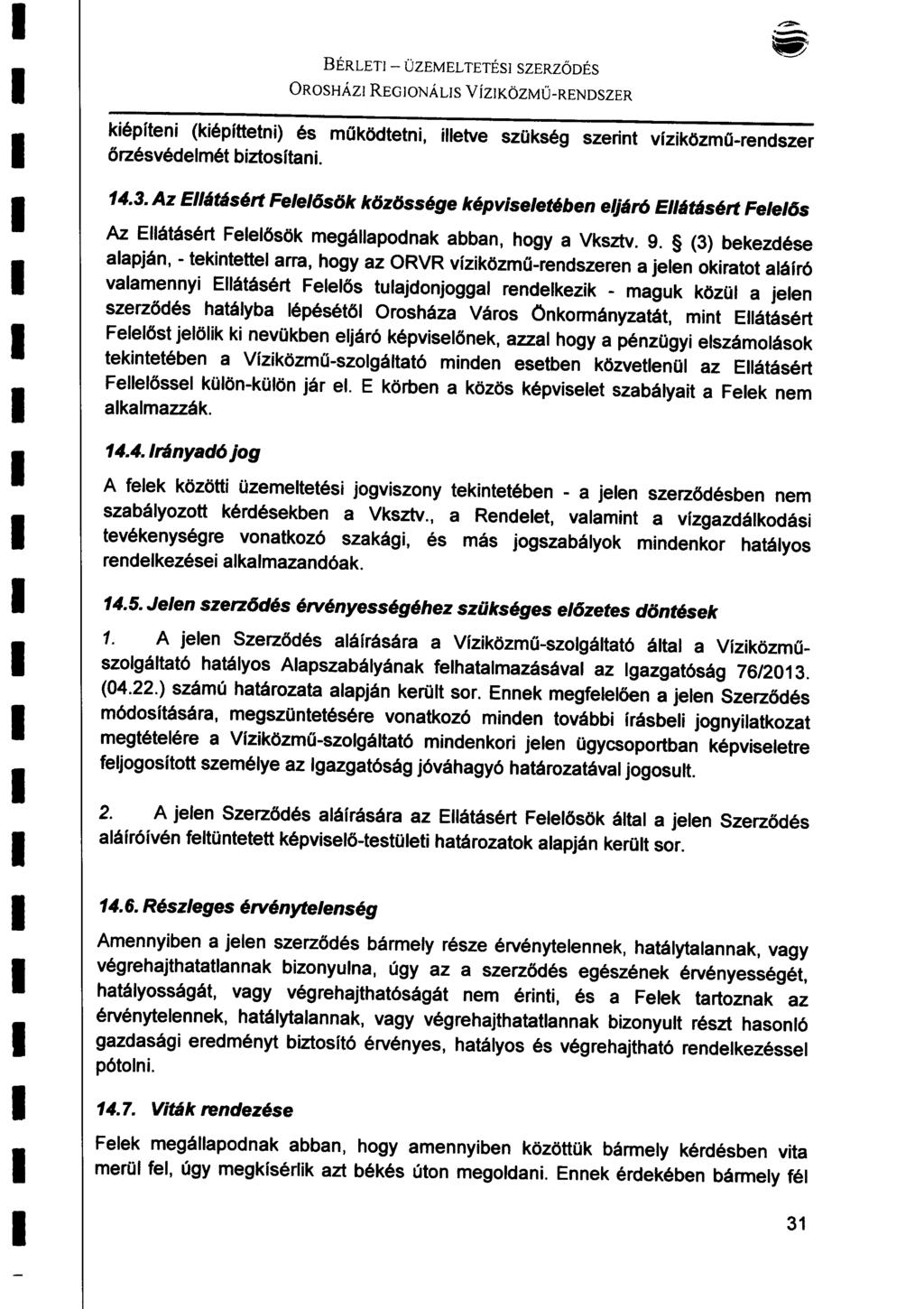 BÉRLET - ÜZEMELTETÉS SZERZŐDÉS OROSHÁZ REGONÁLS kiépíeni (kiépíeni) és működeni, őrzésvédemé bizosíani. VíZKÖZMŰ-RENDSZER ieve szükség szerin víziközmű-rendszer 14.3.