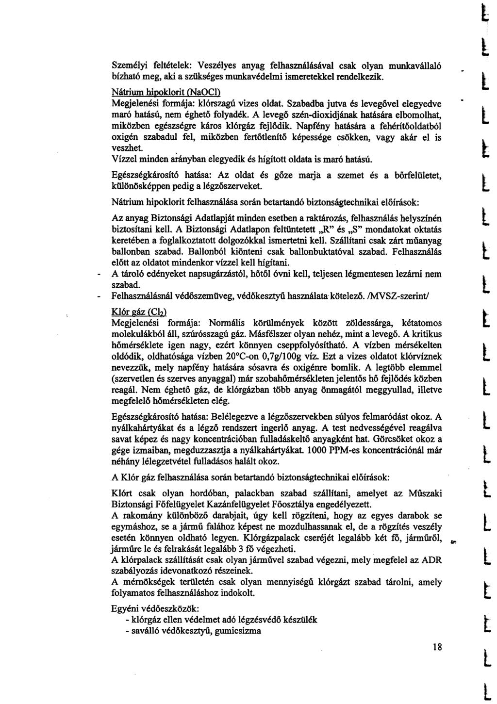 Szeméyi feéeek: Veszéyes anyag fehasznáásáva csak oyan munkaváaó bízhaó meg, aki a szükséges munkavédemi ismereekke rendekezik.