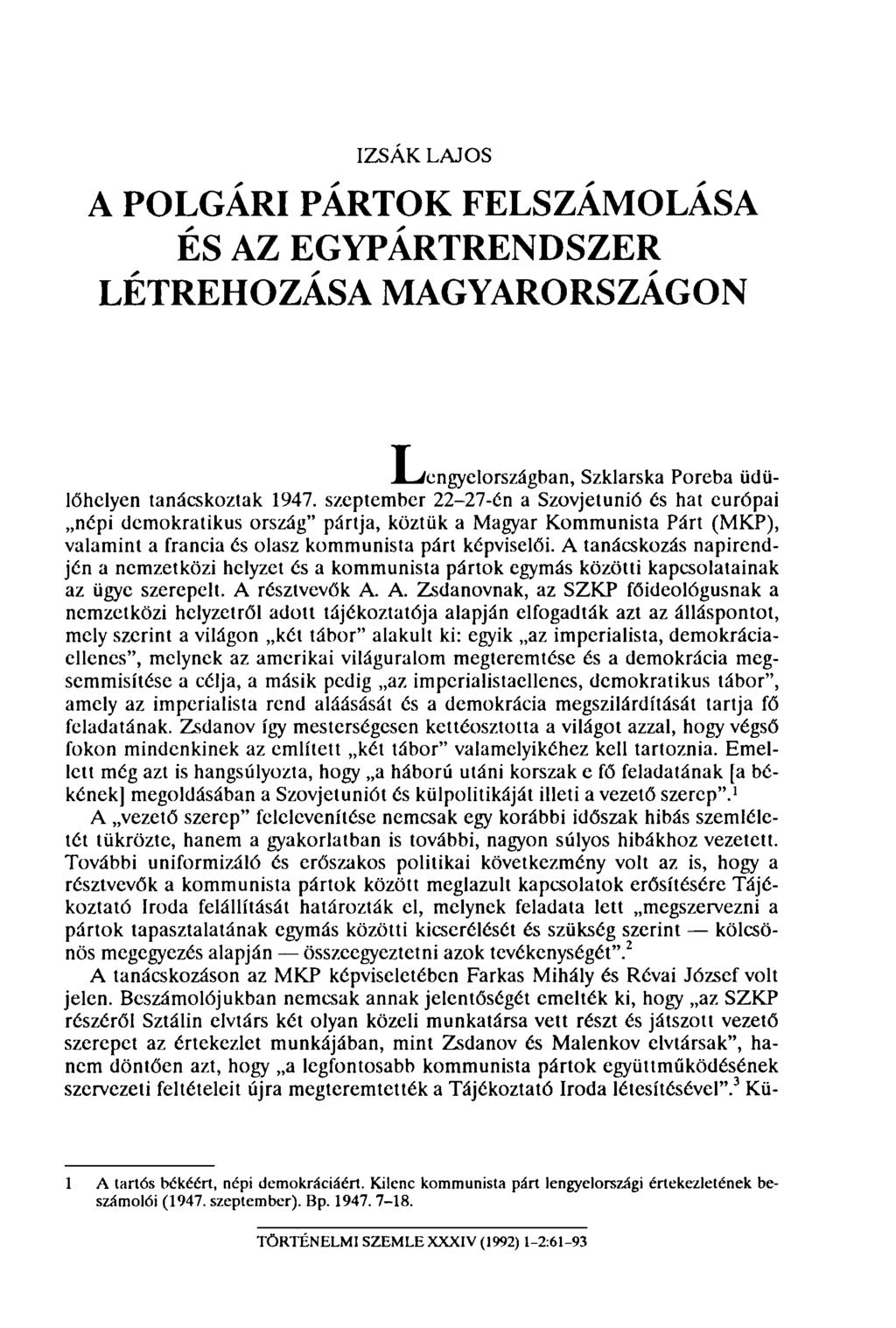 IZSÁK LAJOS A POLGÁRI PÁRTOK FELSZÁMOLÁSA ÉS AZ EGYPÁRTRENDSZER LÉTREHOZÁSA MAGYARORSZÁGON I-iengyelországban, Szklarska Poréba üdülőhelyen tanácskoztak 1947.