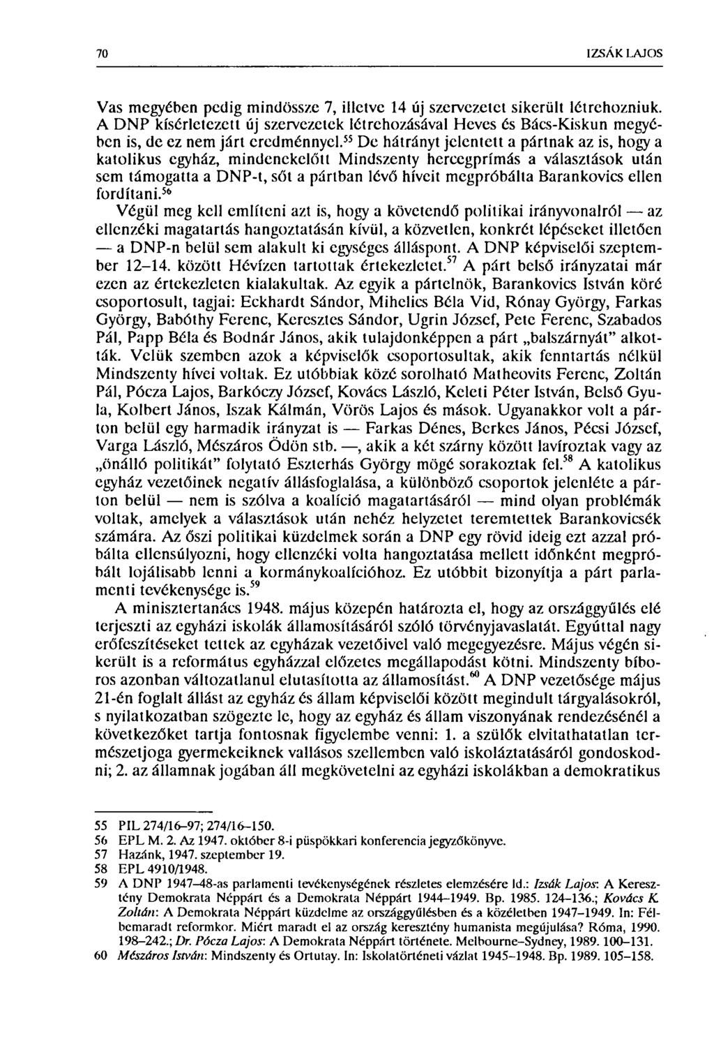 70 IZSÁK LAJOS Vas megyében pedig mindössze 7, illetve 14 új szervezetet sikerült létrehozniuk.