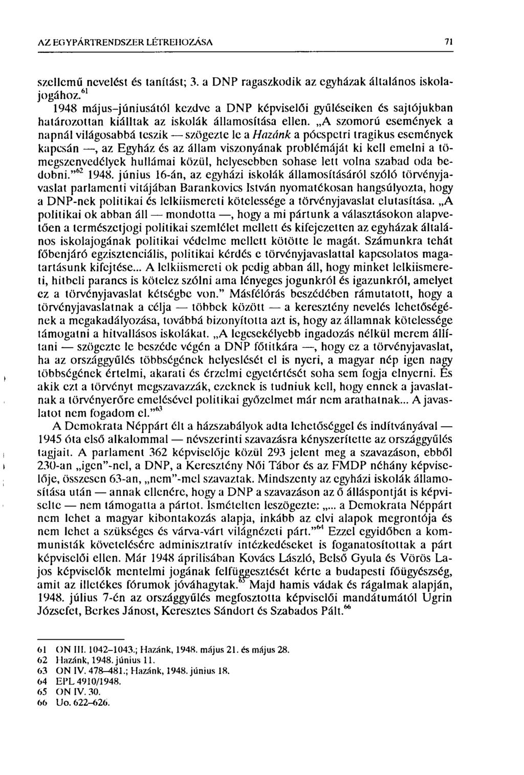 AZ EG Y PÁRTREN DSZER LÉTREHOZÁSA 71 szellemű nevelést és tanítást; 3. a DNP ragaszkodik az egyházak általános iskolajogához.