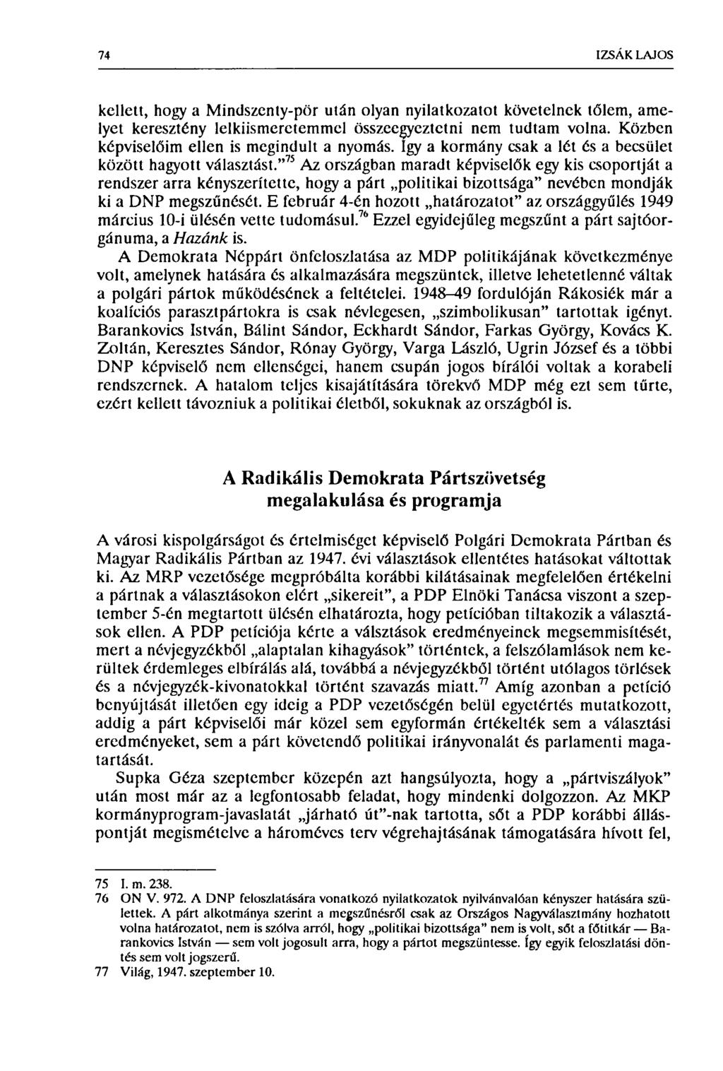 74 IZSÁK LAJOS kellett, hogy a Mindszcnty-pör után olyan nyilatkozatot követelnek tőlem, amelyet keresztény lelkiismeretemmel összeegyeztetni nem tudtam volna.