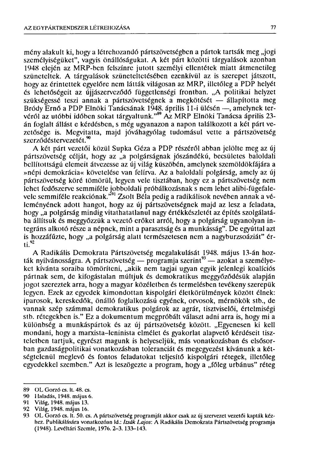 AZ EG Y PÁRTREN DSZER LÉTREHOZÁSA 77 mény alakult ki, hogy a létrehozandó pártszövetségben a pártok tartsák meg jogi személyiségüket", vagyis önállóságukat.