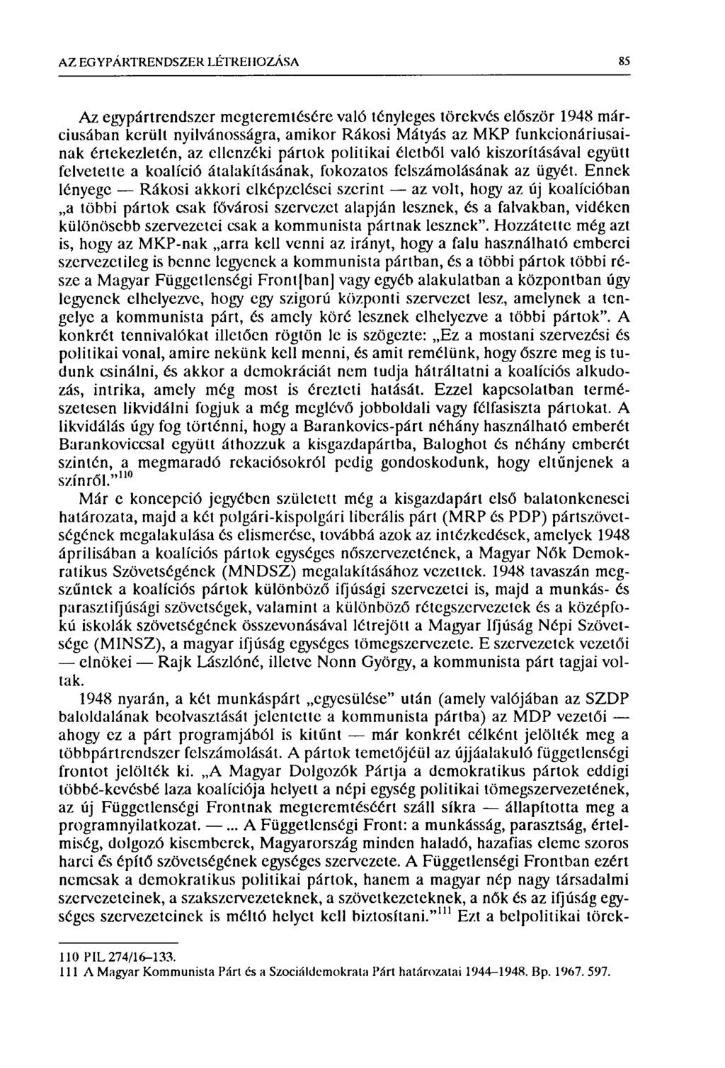 AZ EG Y PÁRTREN DSZER LÉTREHOZÁSA 85 Az egypártrendszer megteremtésére való tényleges törekvés először 1948 márciusában került nyilvánosságra, amikor Rákosi Mátyás az MKP funkcionáriusainak