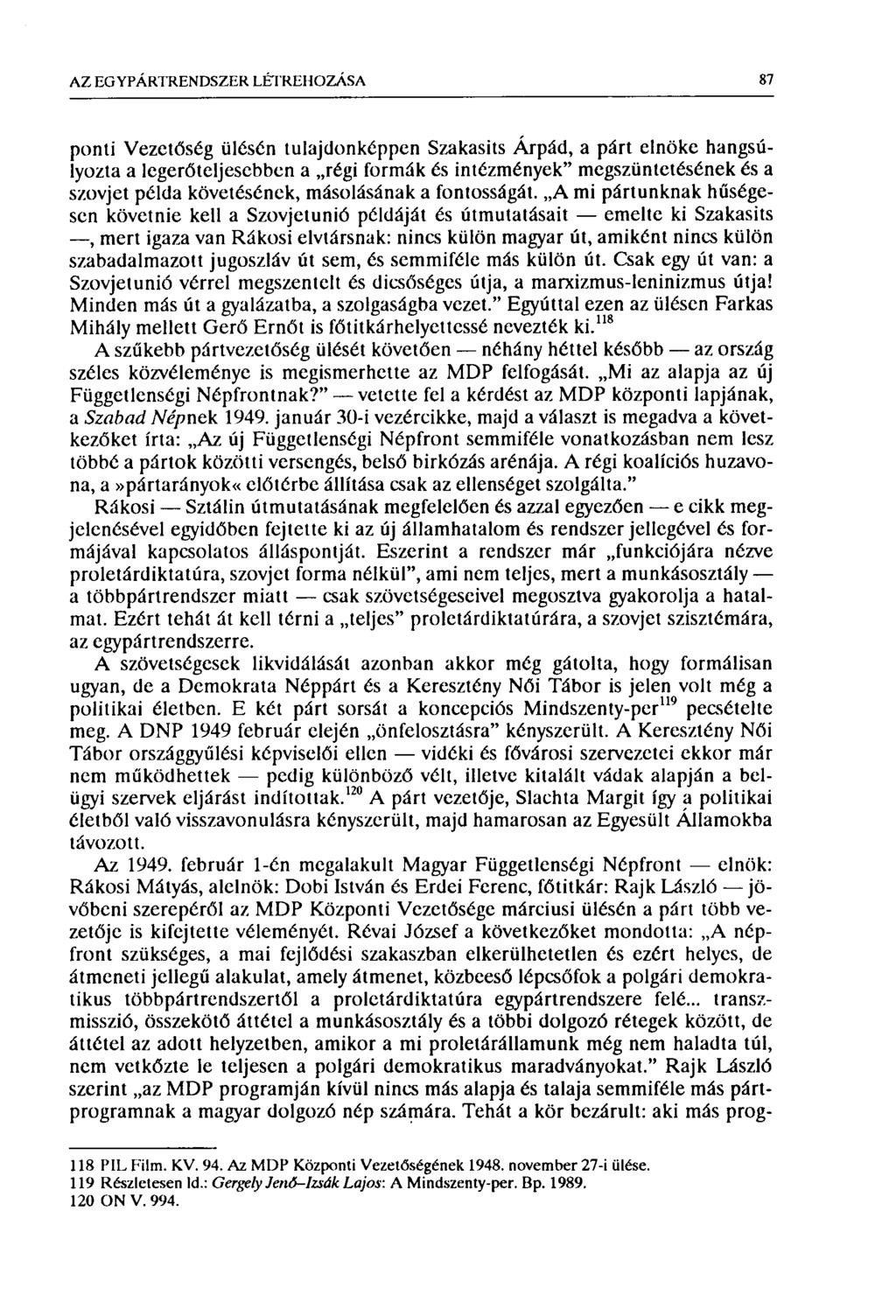 AZ EG Y PÁRTREN DSZER LÉTREHOZÁSA 87 ponti Vezetőség ülésén tulajdonképpen Szakasits Árpád, a párt elnöke hangsúlyozta a legerőteljesebben a régi formák és intézmények" megszüntetésének és a szovjet
