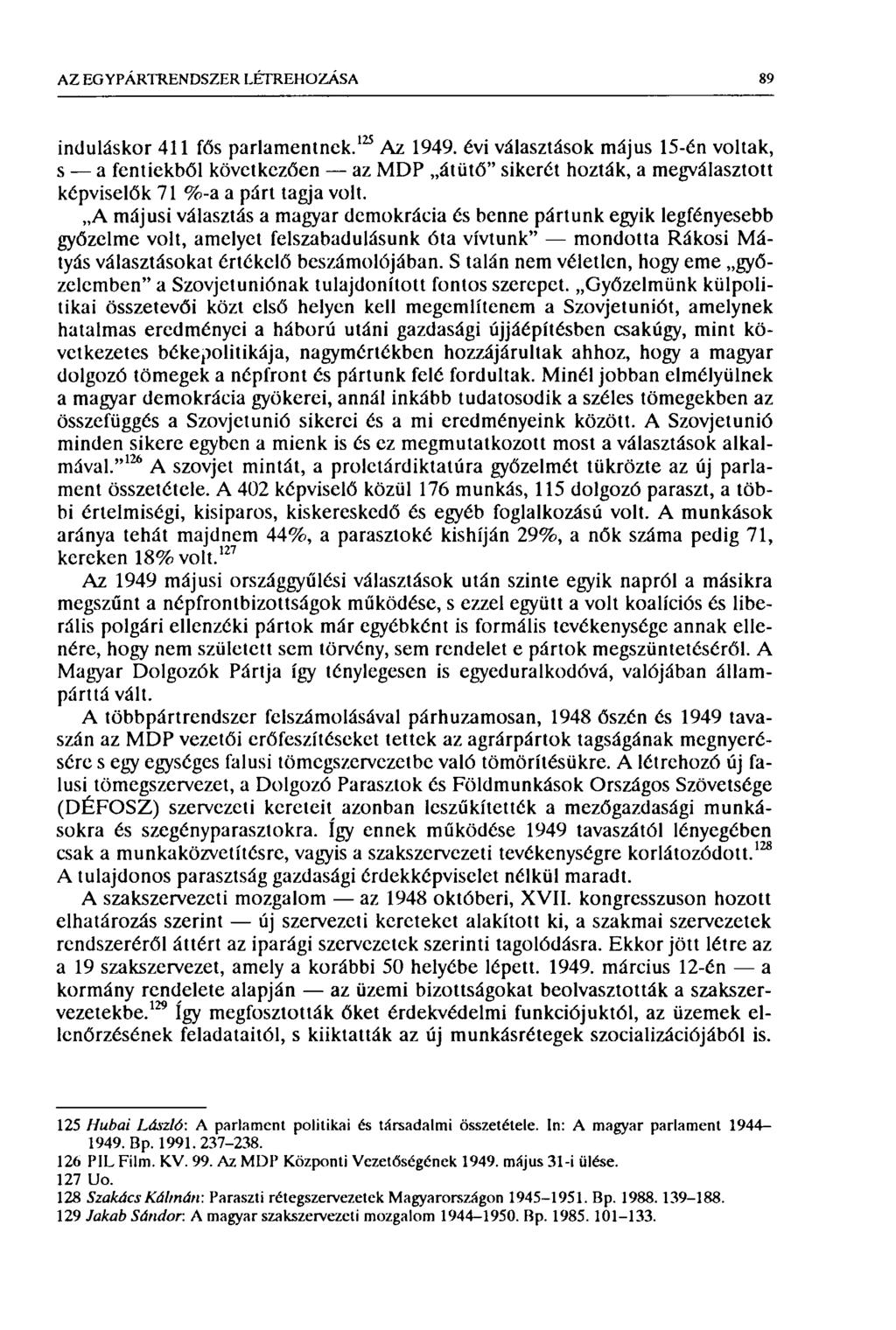 AZ EG Y PÁRTREN DSZER LÉTREHOZÁSA 89 induláskor 411 fős parlamentnek. 125 Az 1949.