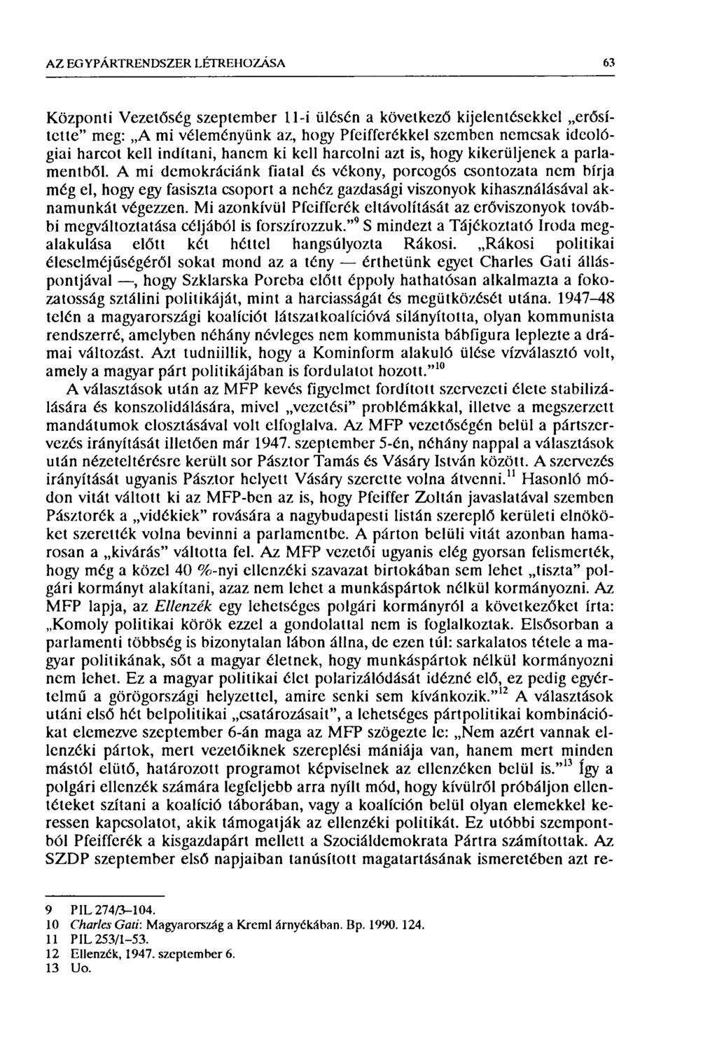 AZ EG Y PÁRTREN DSZER LÉTREHOZÁSA 63 Központi Vezetőség szeptember U-i ülésén a következő kijelentésekkel erősítette" meg: A mi véleményünk az, hogy Pfeifferékkel szemben nemcsak ideológiai harcot