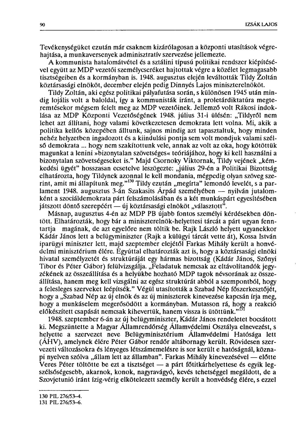 90 IZSÁK LAJOS Tevékenységüket ezután már csaknem kizárólagosan a központi utasítások végrehajtása, a munkaversenyek adminisztratív szervezése jellemezte.