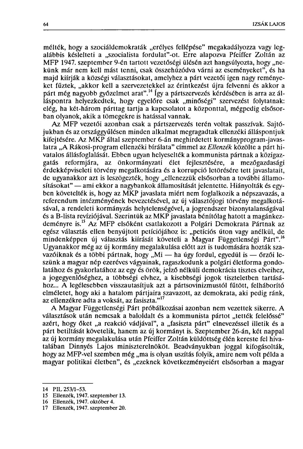 64 IZSÁK LAJOS méltók, hogy a szociáldemokraták erélyes fellépése" megakadályozza vagy legalábbis késlelteti a szocialista fordulat"-ot. Erre alapozva Pfeiffer Zoltán az MFP 1947.