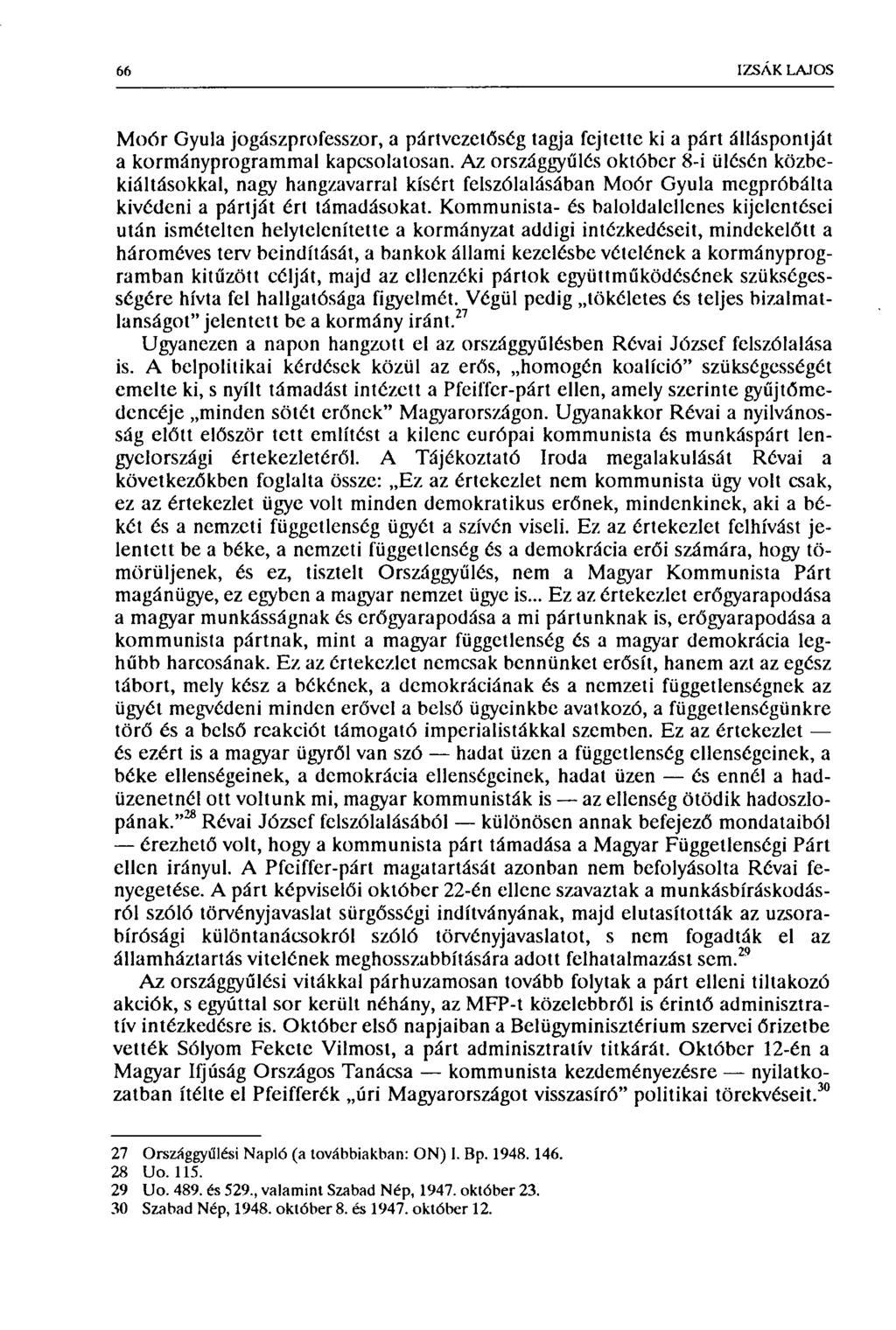 66 IZSÁK LAJOS Moór Gyula jogászprofesszor, a pártvezetőség tagja fejtette ki a párt álláspontját a kormányprogrammal kapcsolatosan.