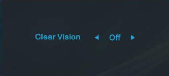 Clear Vision 1. Kikapcsolt OSD mellett nyomja meg a < gombot a Clear Vision aktiválásához. 2. A < vagy > gomb használatával válasszon a gyenge, közepes, erős és kikapcsolt beállítások közül.