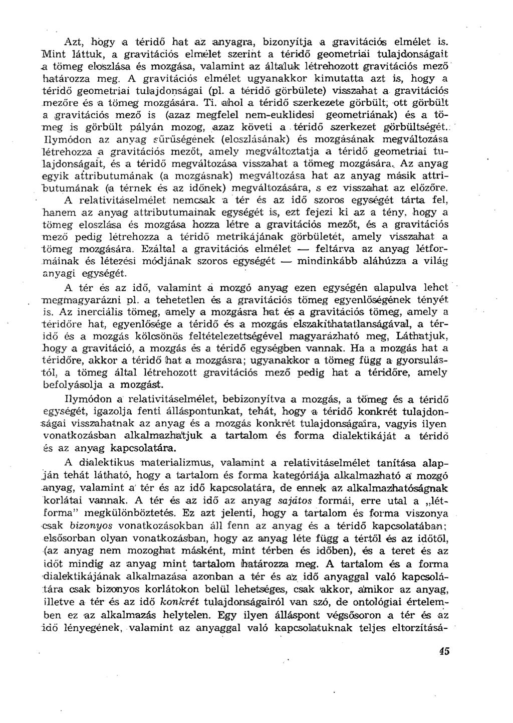 Azt, hogy a téridő hat az anyagra, bizonyítja a gravitációs elmélet is.
