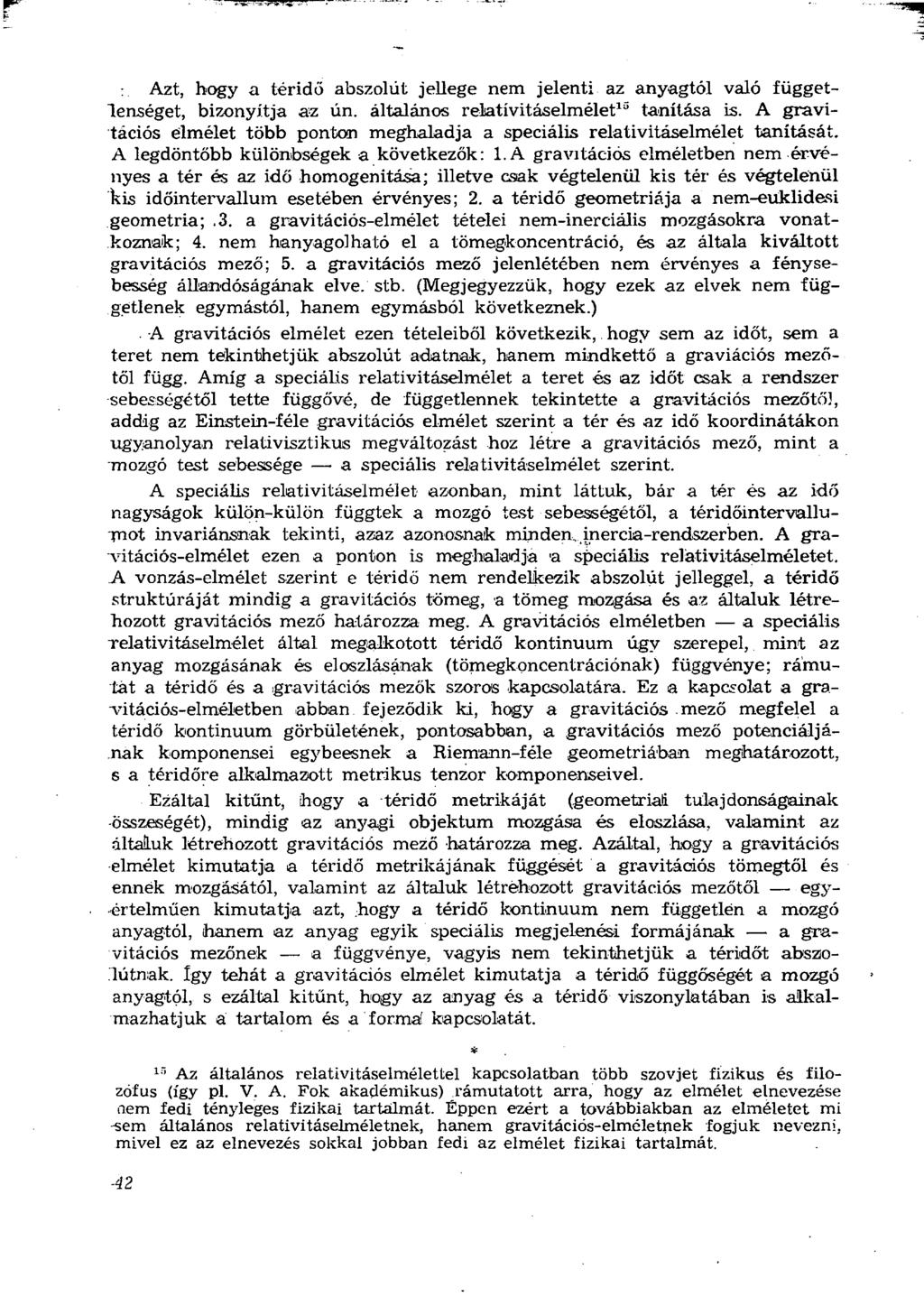 Azt, hogy a téridő abszolút jellege nem jelenti az anyagtól való függetlenséget, bizonyítja az ún. általános relativitáselmélet 13 tanítása is.