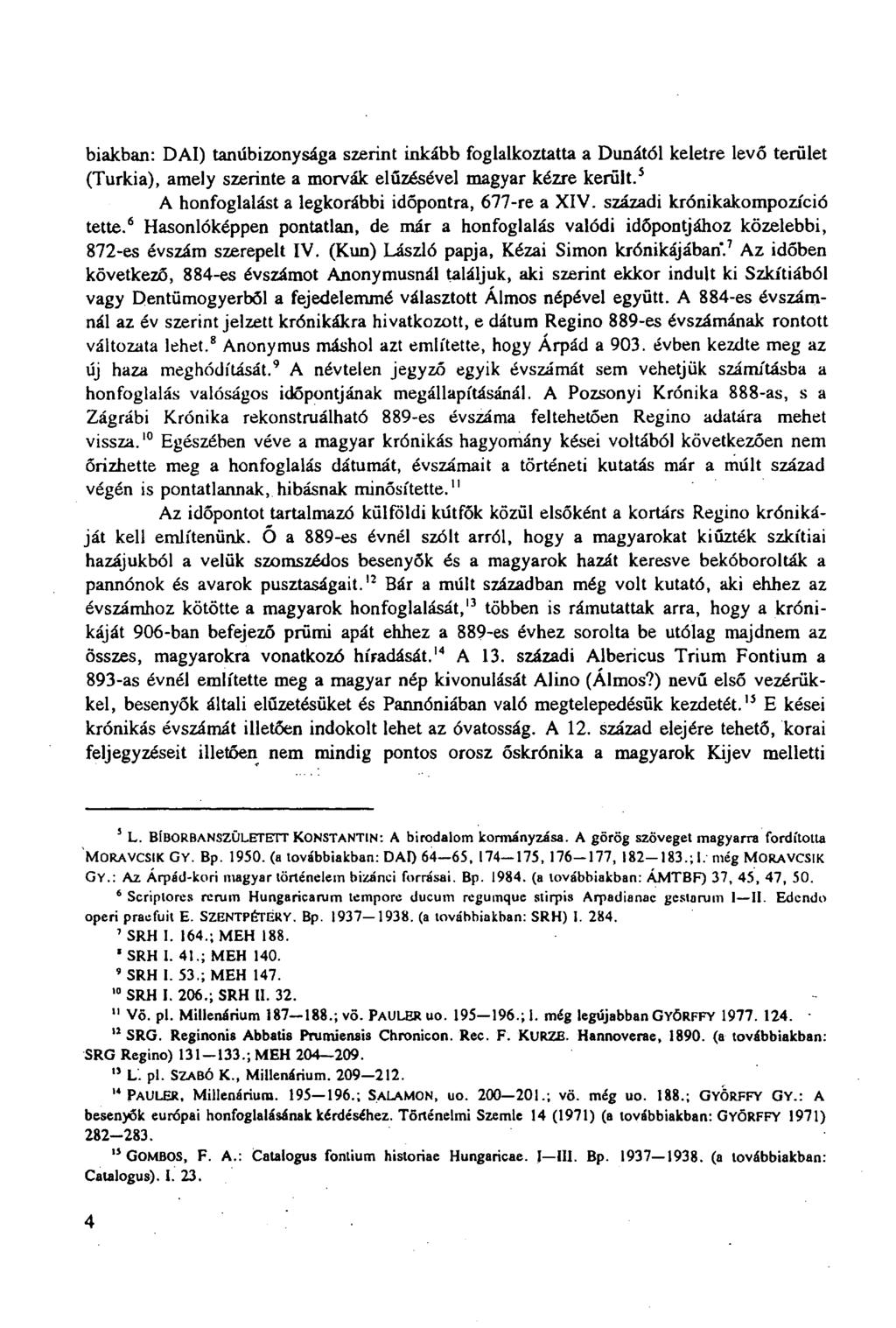 biakban: DAI) tanúbizonysága szerint inkább foglalkoztatta a Dunától keletre levő terület (Turkia), amely szerinte a morvák elűzésével magyar kézre került.